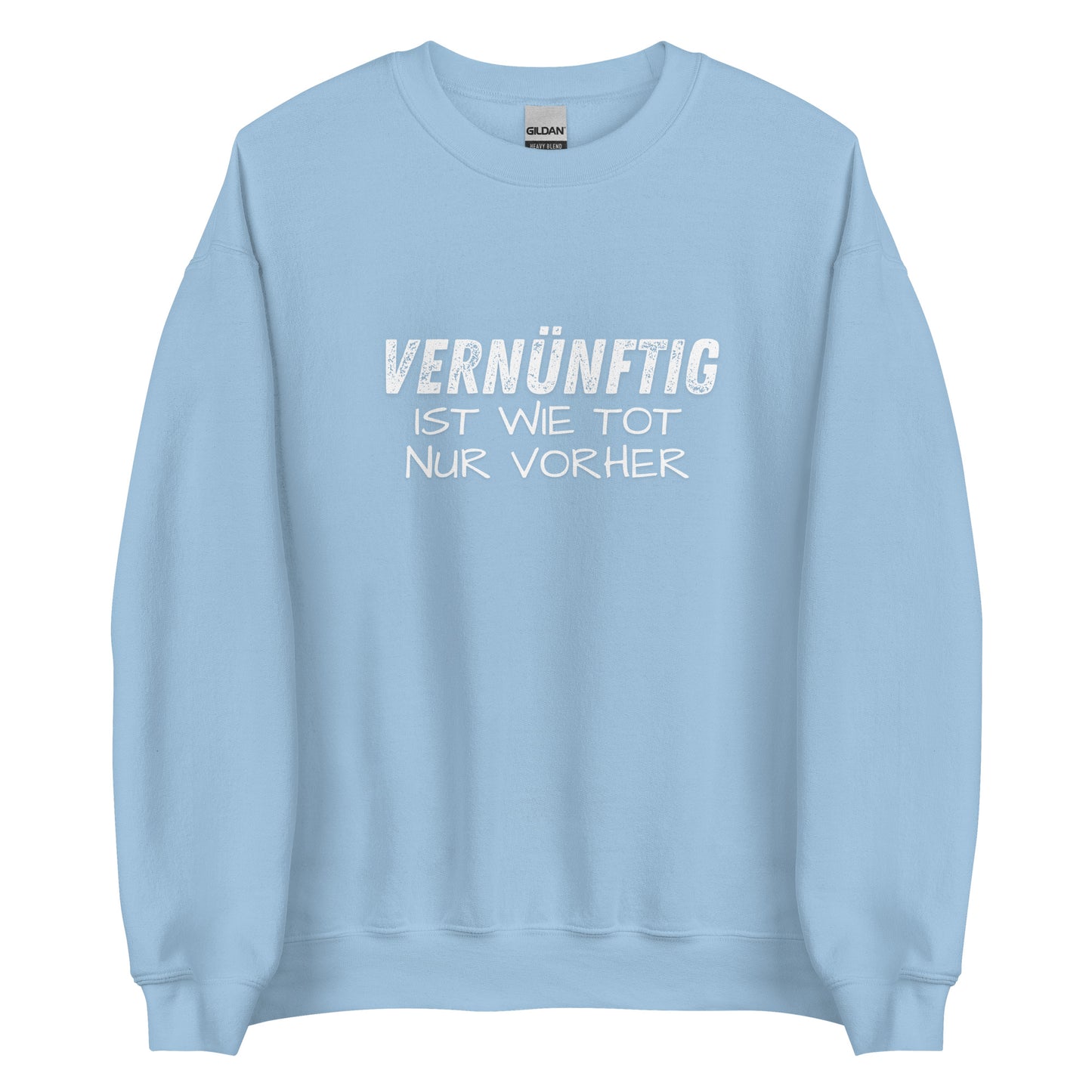 Vernünftig ist wie tot – nur vorher – Unisex Sweater
