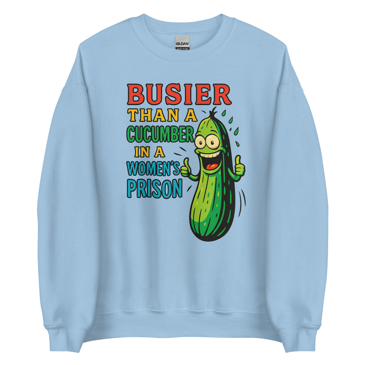Busier Than a Cucumber in a Women’s Prison – Unisex Sweater – blau, Vorderansicht