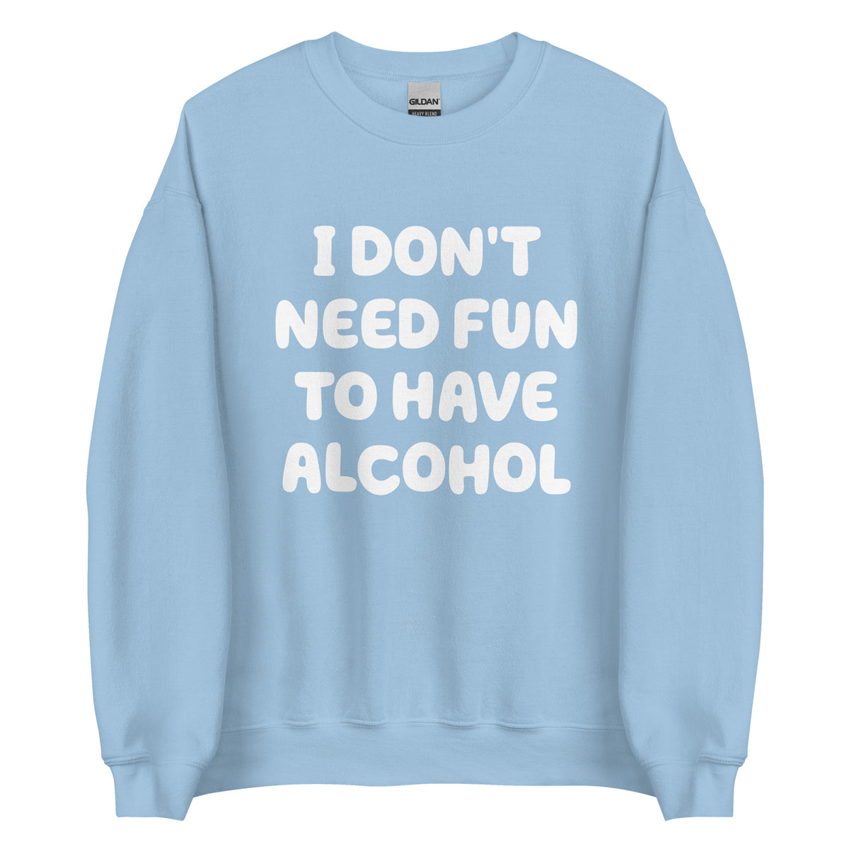 I Don’t Need Fun To Have Alcohol – Unisex Sweater – blau, Vorderansicht