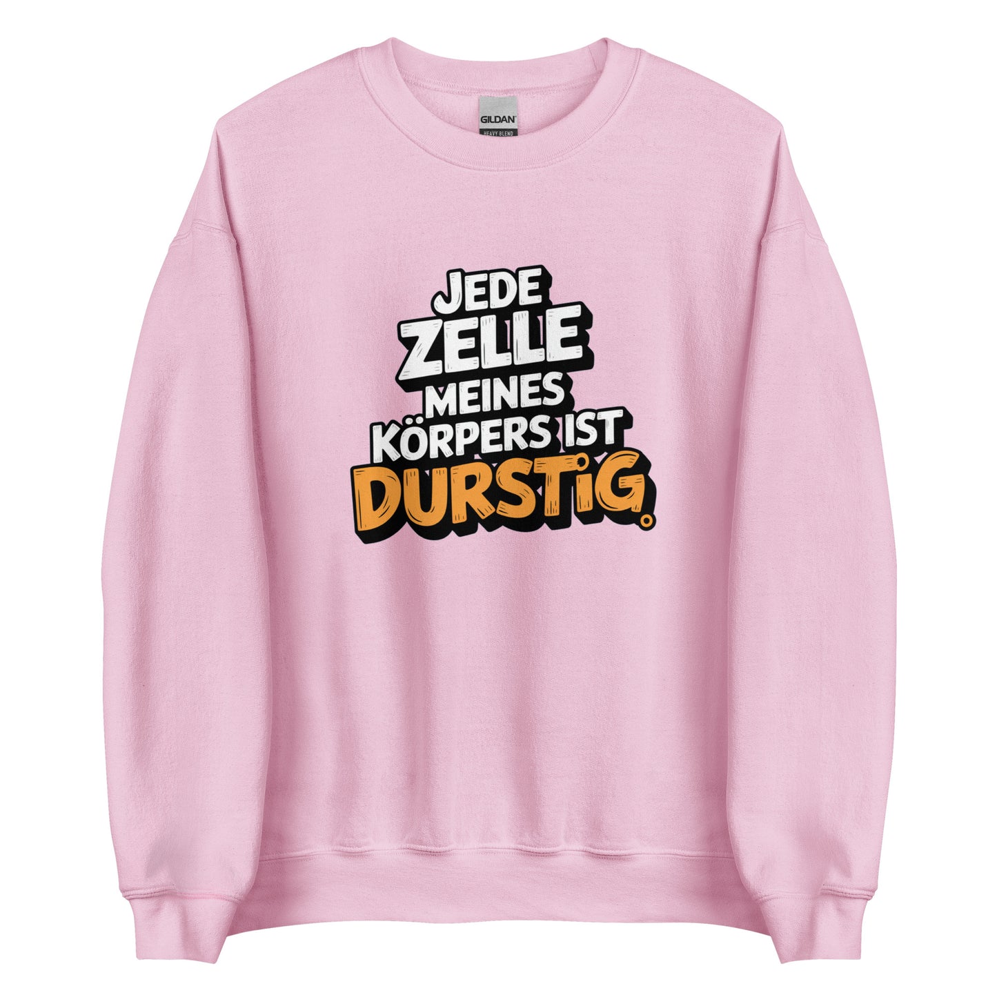 Jede Zelle meines Körpers ist durstig - Unisex-Pullover