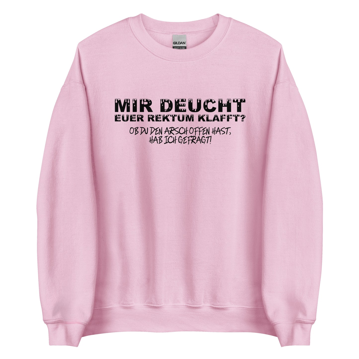 Mir deucht, Euer Rektum klafft – Unisex Sweater