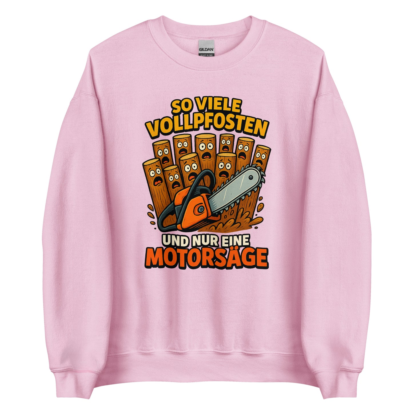 So viele Vollpfosten und nur eine Motorsäge – Unisex Sweater