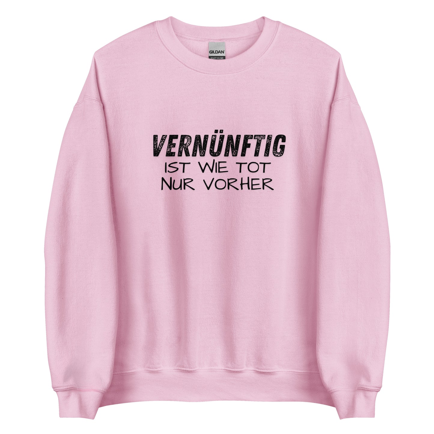 Vernünftig ist wie tot – nur vorher – Unisex Sweater