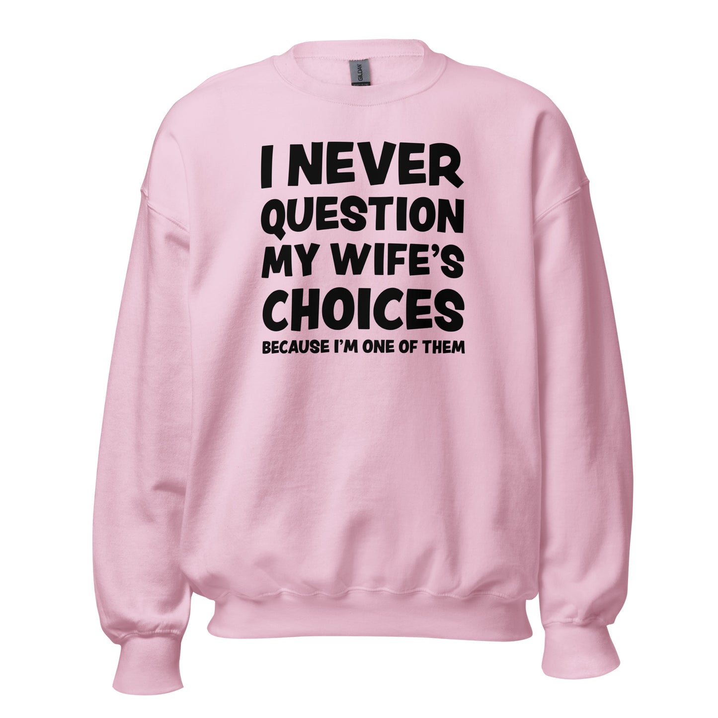 I Never Question My Wife’s Choices – Unisex Sweater