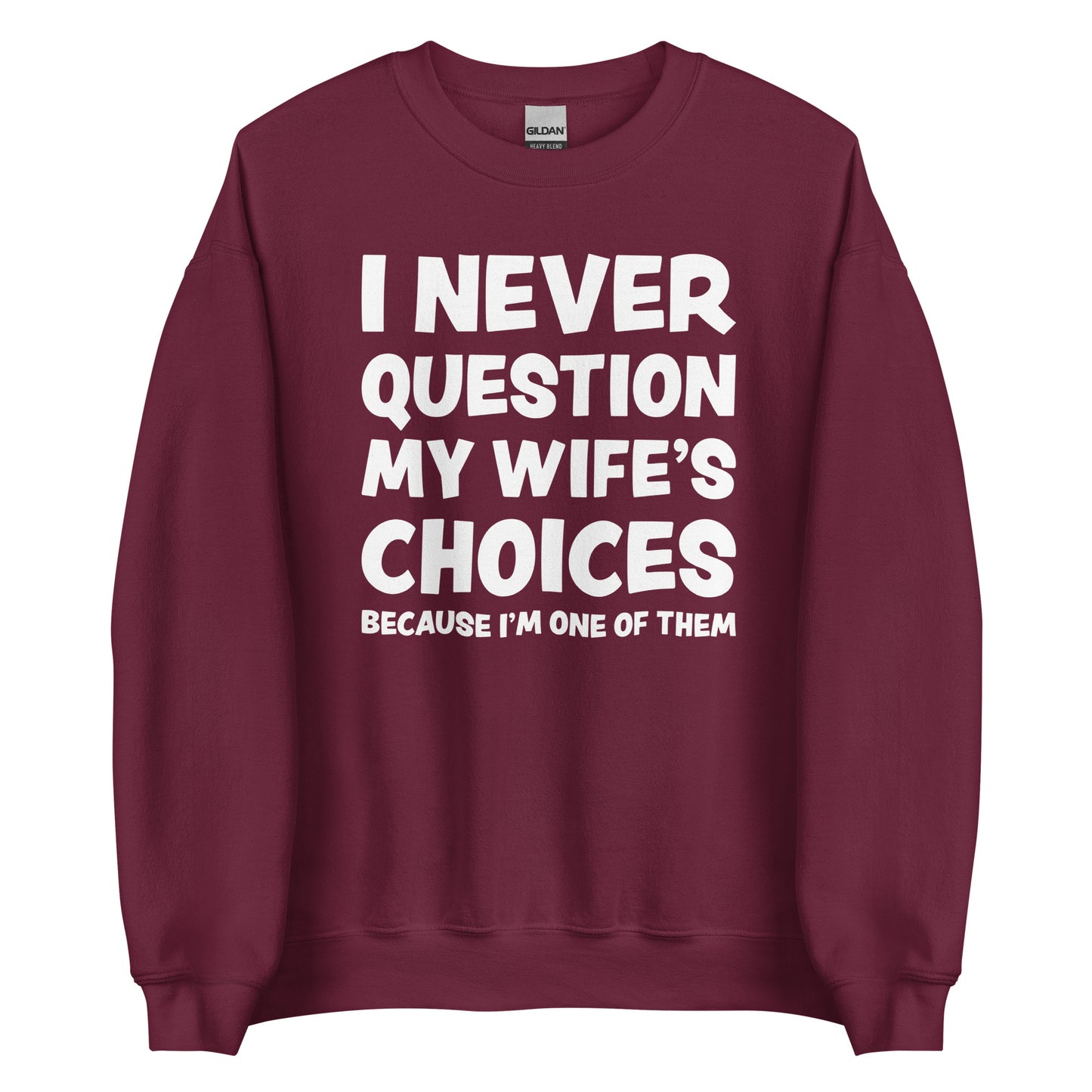 I Never Question My Wife’s Choices – Unisex Sweater