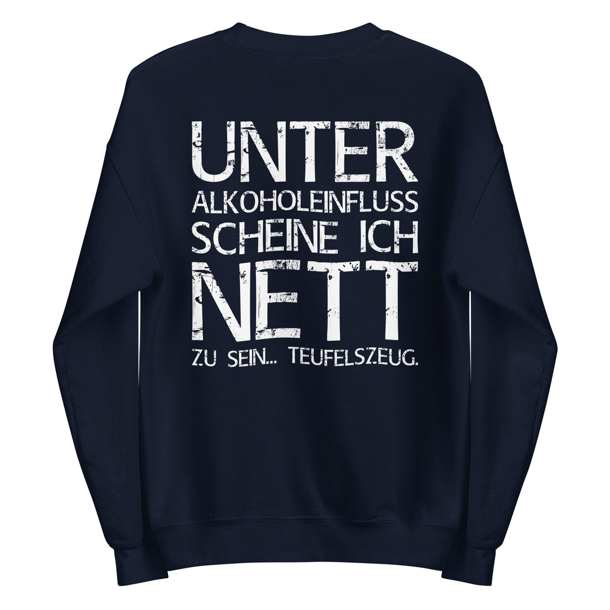 Unter Alkoholeinfluss scheine ich nett zu sein – Teufelszeug – Unisex Sweater (Backprint) – navyblau, Rückansicht