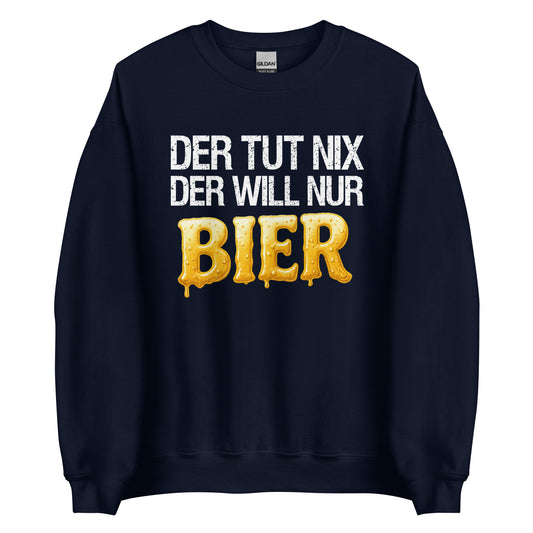 He doesn't do anything – he just wants beer – Unisex Sweater