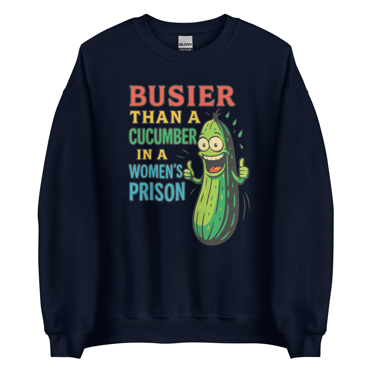Busier Than a Cucumber in a Women’s Prison – Unisex Sweater – navyblau, Vorderansicht