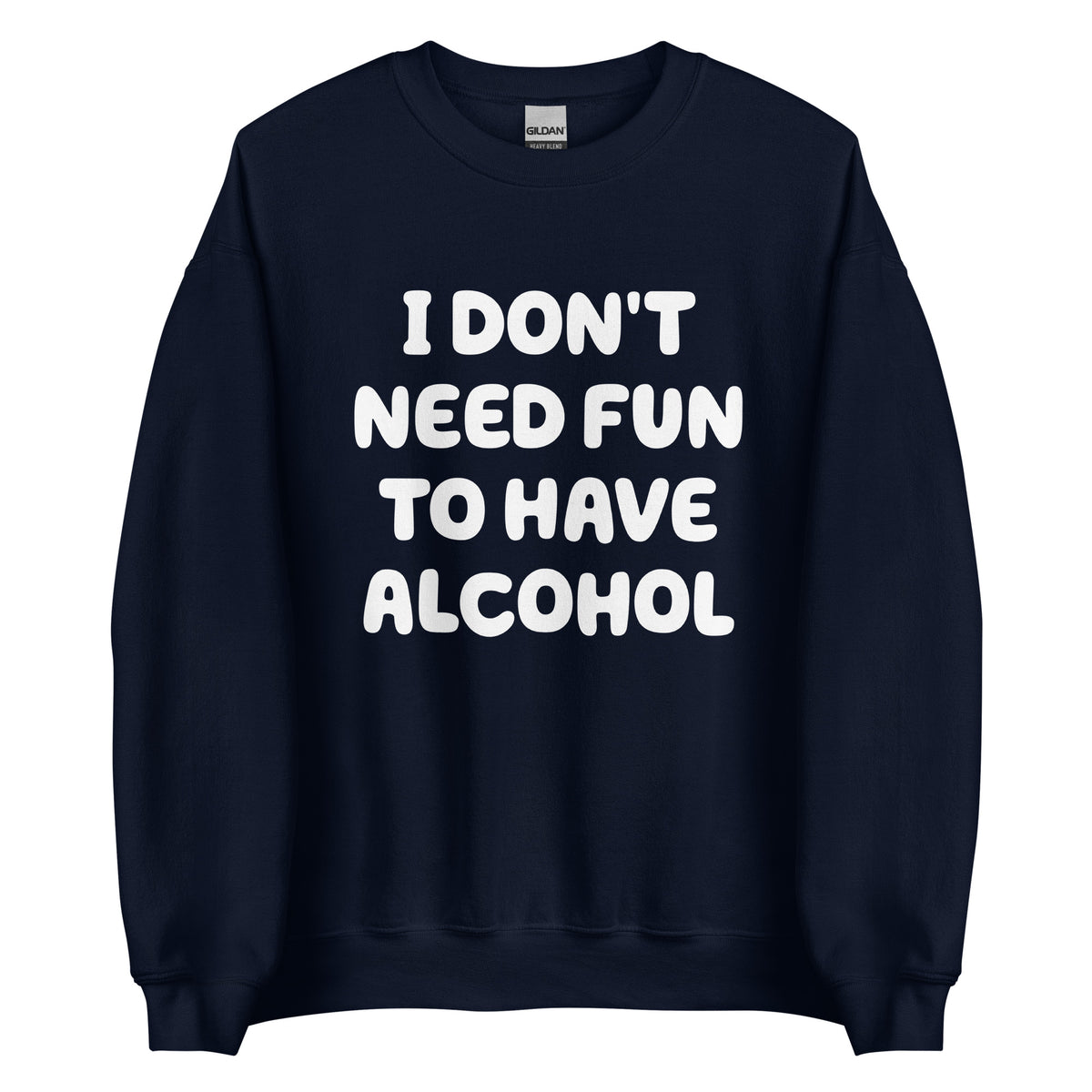 I Don’t Need Fun To Have Alcohol – Unisex Sweater – navyblau, Vorderansicht