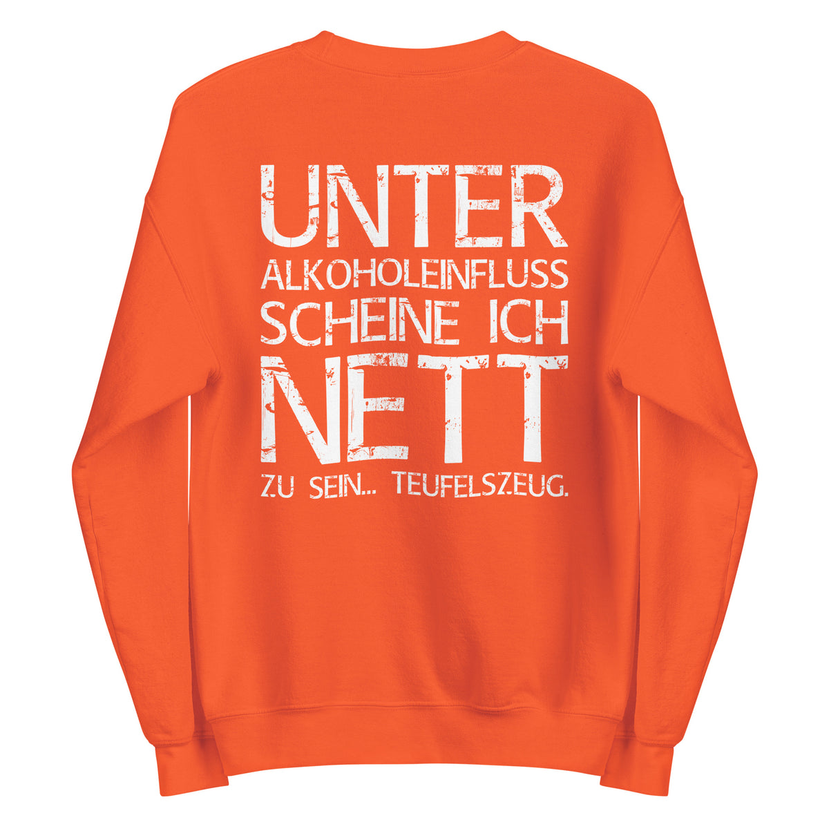 Unter Alkoholeinfluss scheine ich nett zu sein – Teufelszeug – Unisex Sweater (Backprint) – orange, Rückansicht