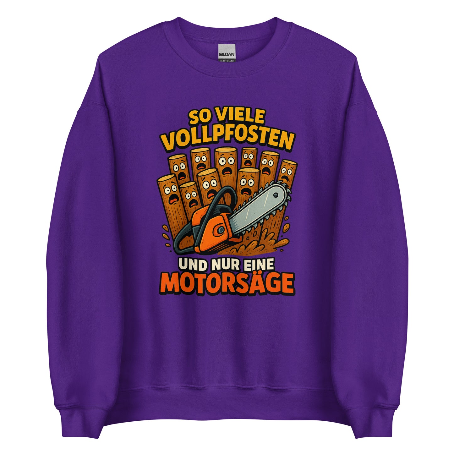 So viele Vollpfosten und nur eine Motorsäge – Unisex Sweater