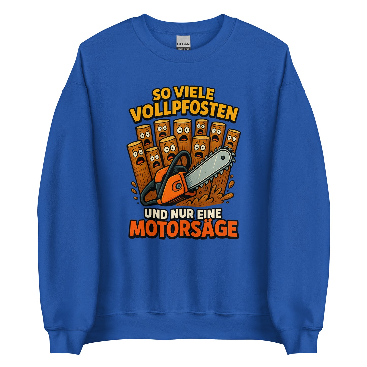 So viele Vollpfosten und nur eine Motorsäge – Unisex Sweater