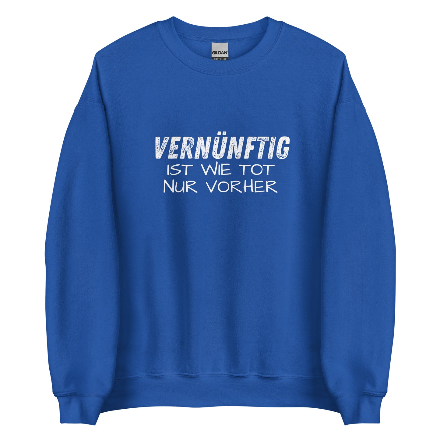 Vernünftig ist wie tot – nur vorher – Unisex Sweater
