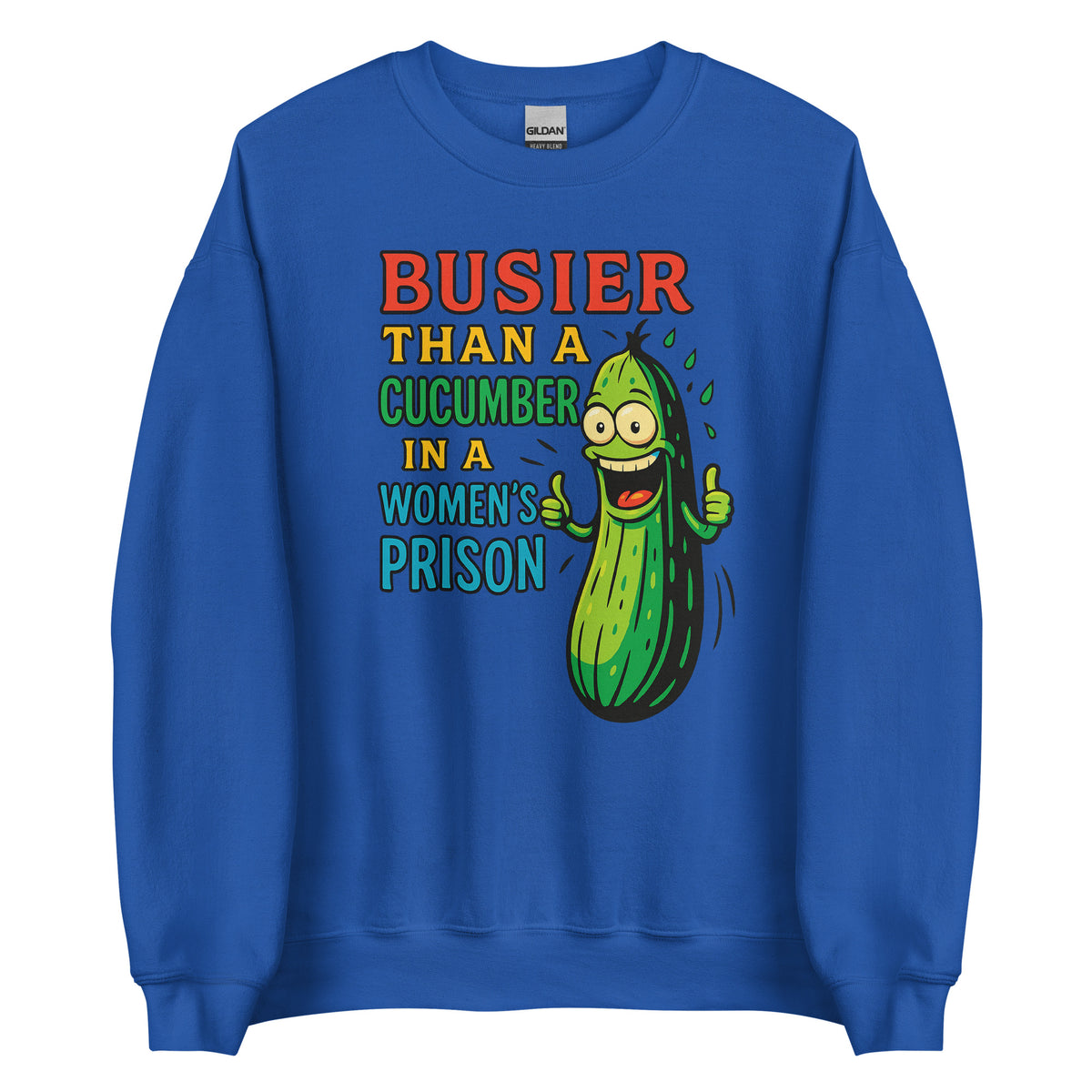 Busier Than a Cucumber in a Women’s Prison – Unisex Sweater – Vorderansicht