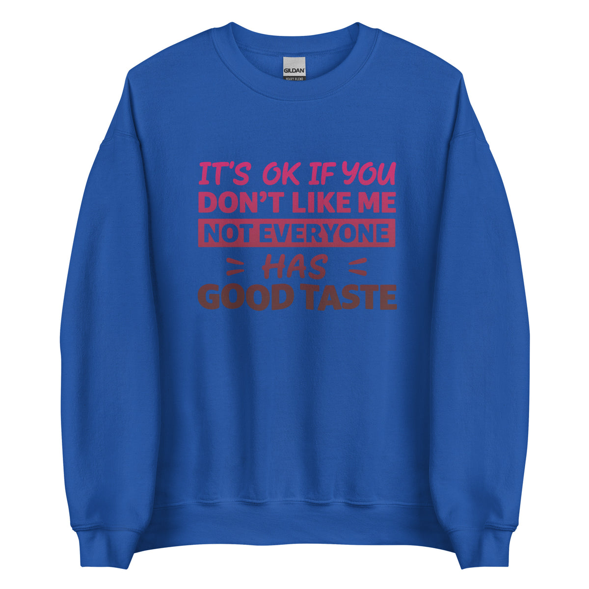 It’s OK If You Don’t Like Me – Good Taste – Unisex Sweater – Vorderansicht