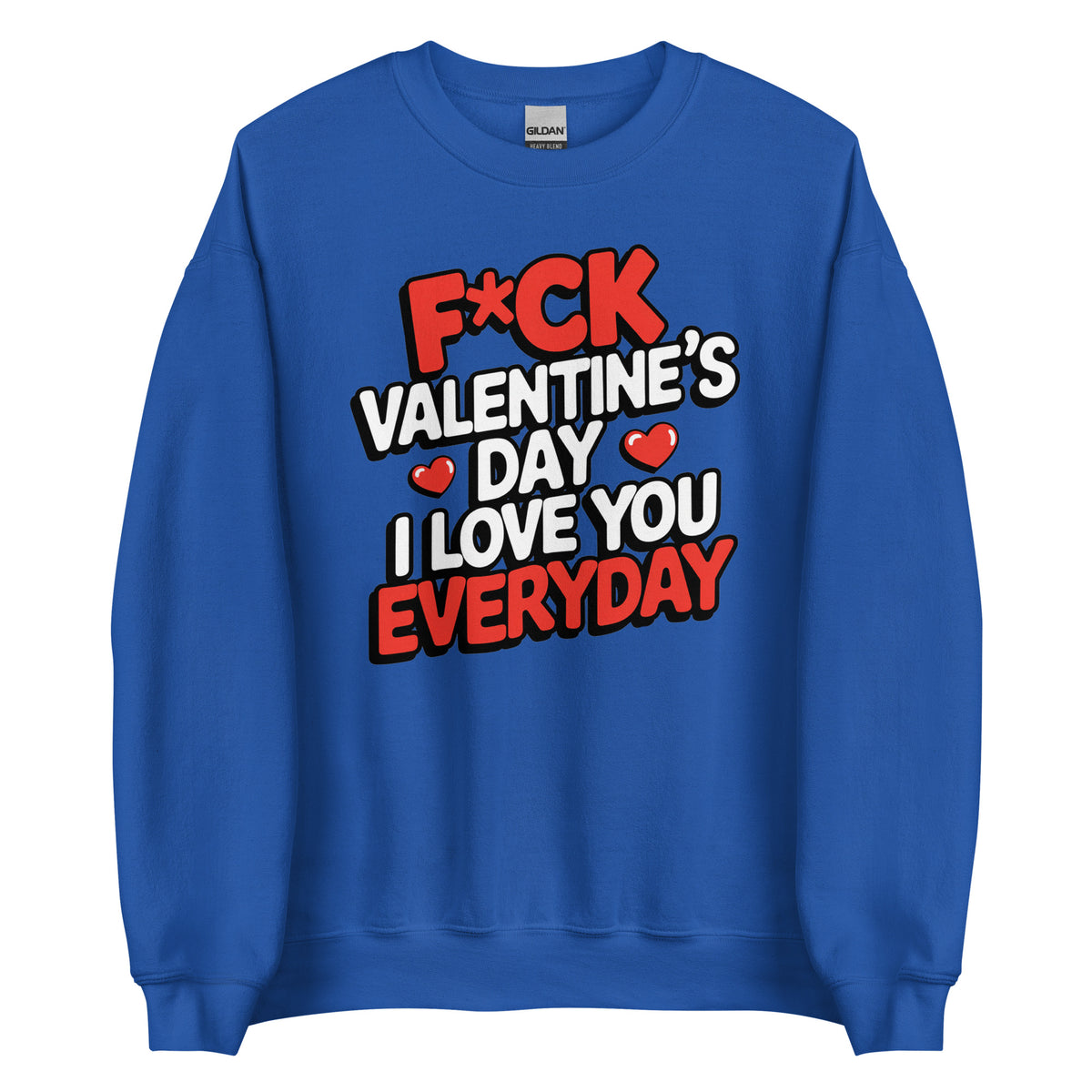 F*ck Valentine’s Day – I Love You Everyday – Unisex Sweater – Vorderansicht