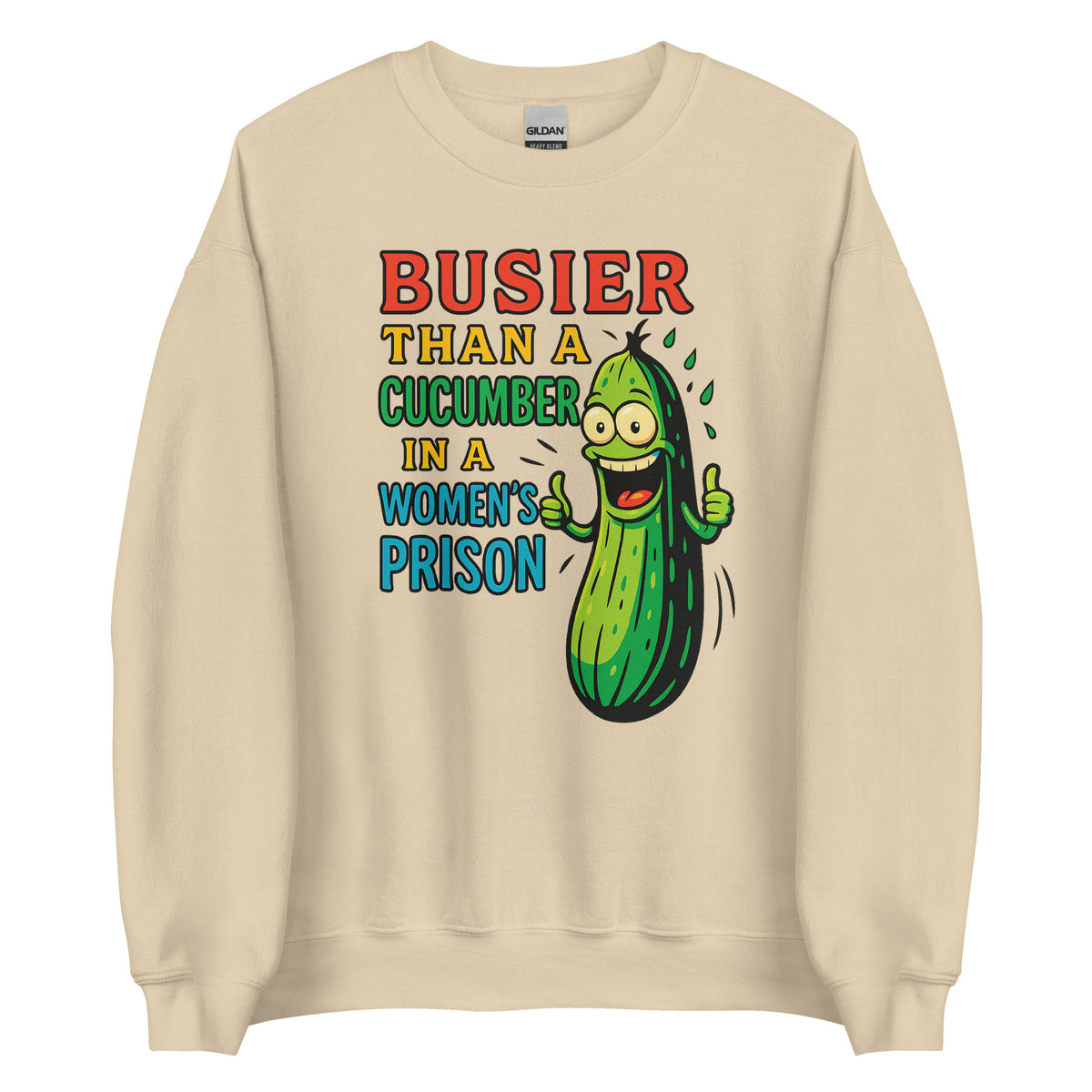 Busier Than a Cucumber in a Women’s Prison – Unisex Sweater – Vorderansicht