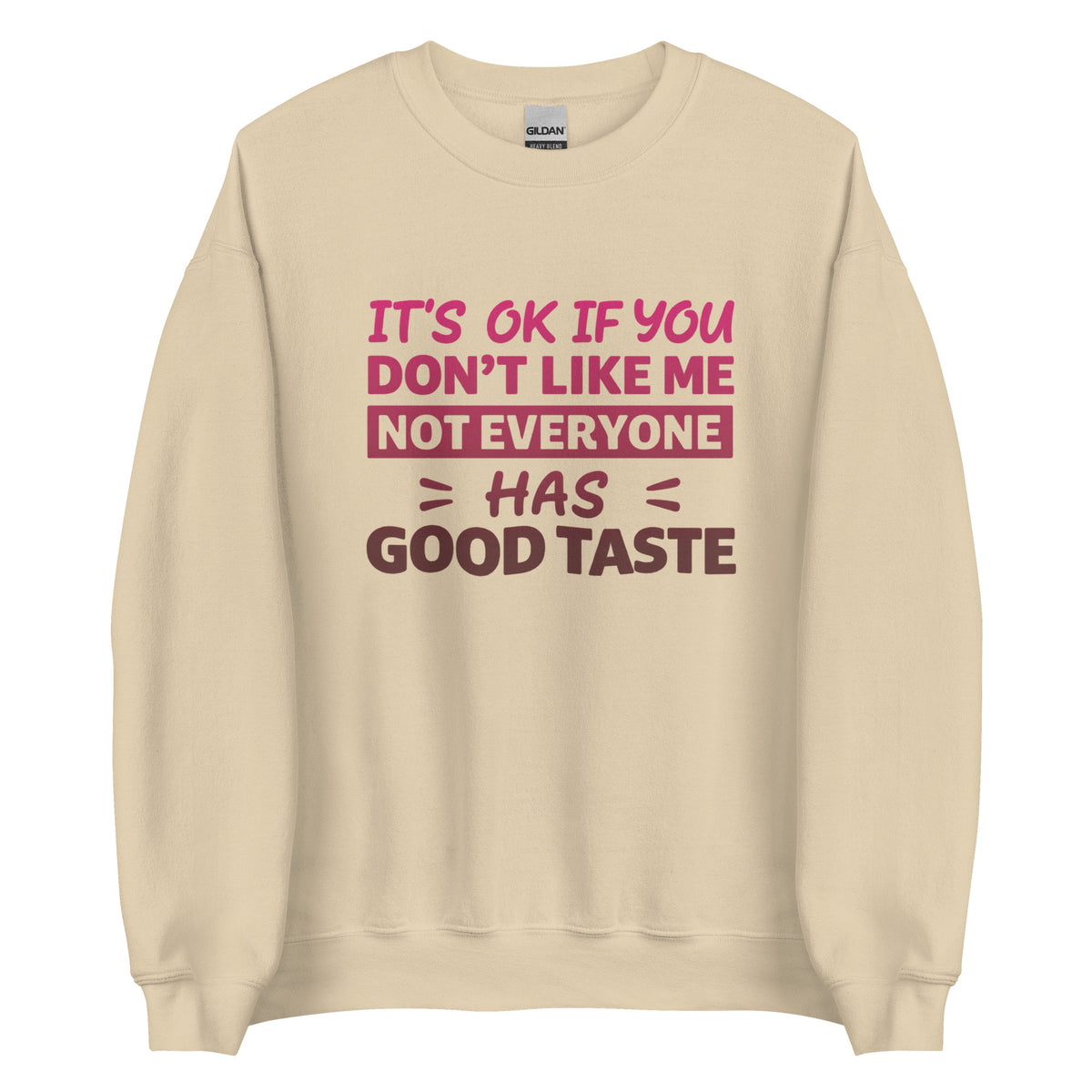 It’s OK If You Don’t Like Me – Good Taste – Unisex Sweater – Vorderansicht