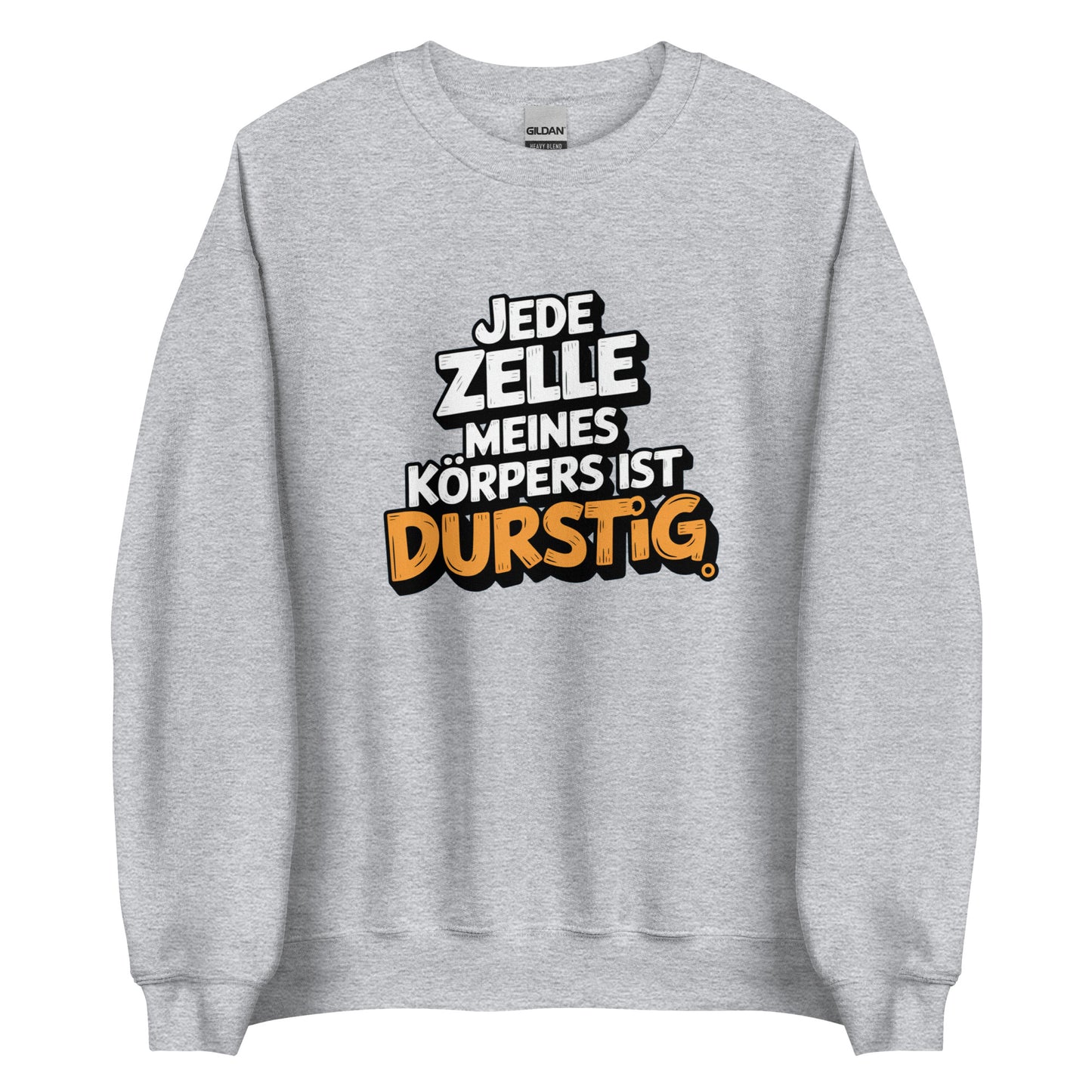 Jede Zelle meines Körpers ist durstig - Unisex-Pullover