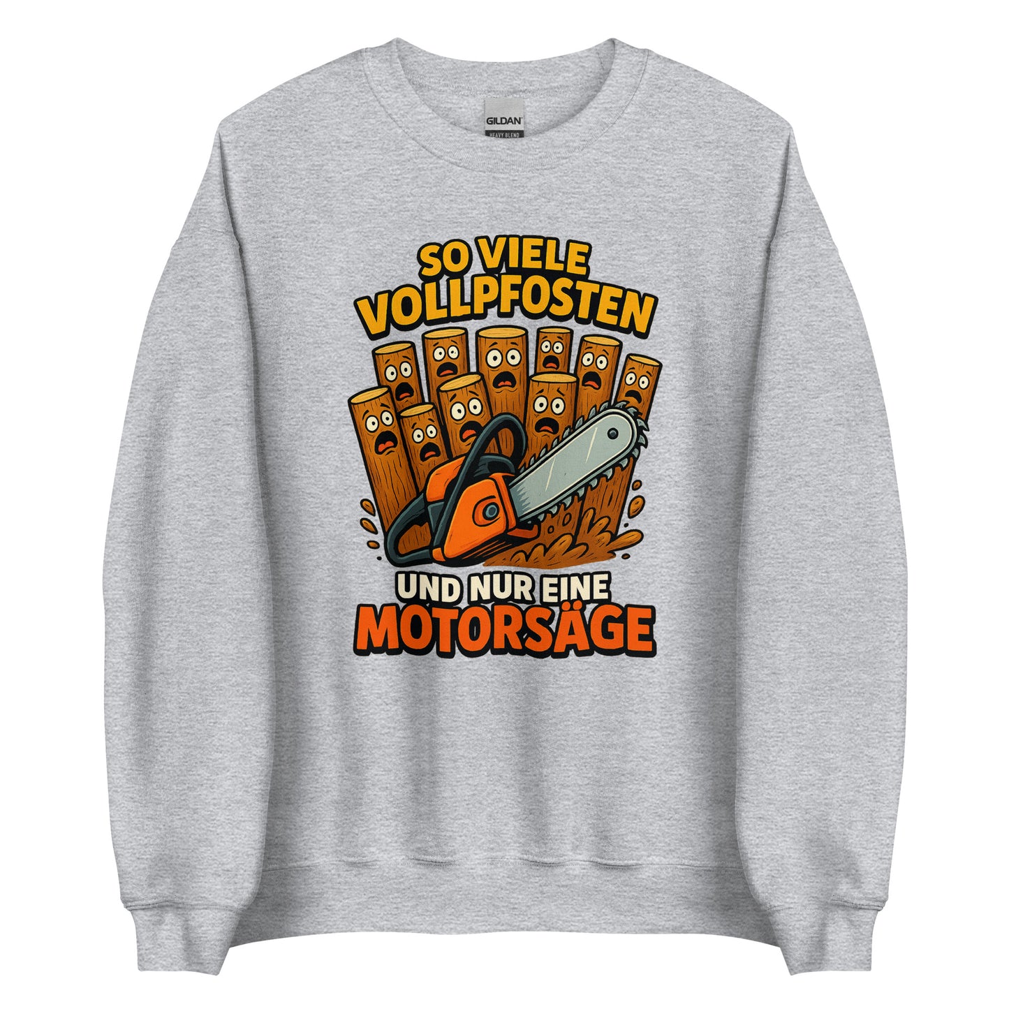 So viele Vollpfosten und nur eine Motorsäge – Unisex Sweater