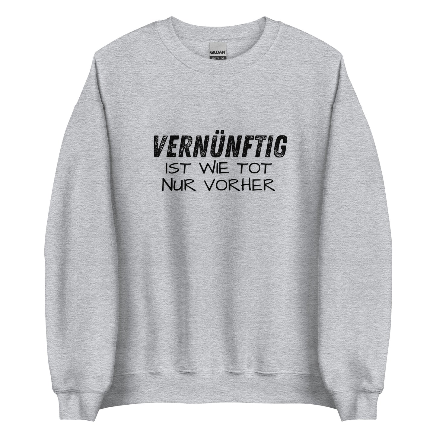 Vernünftig ist wie tot – nur vorher – Unisex Sweater