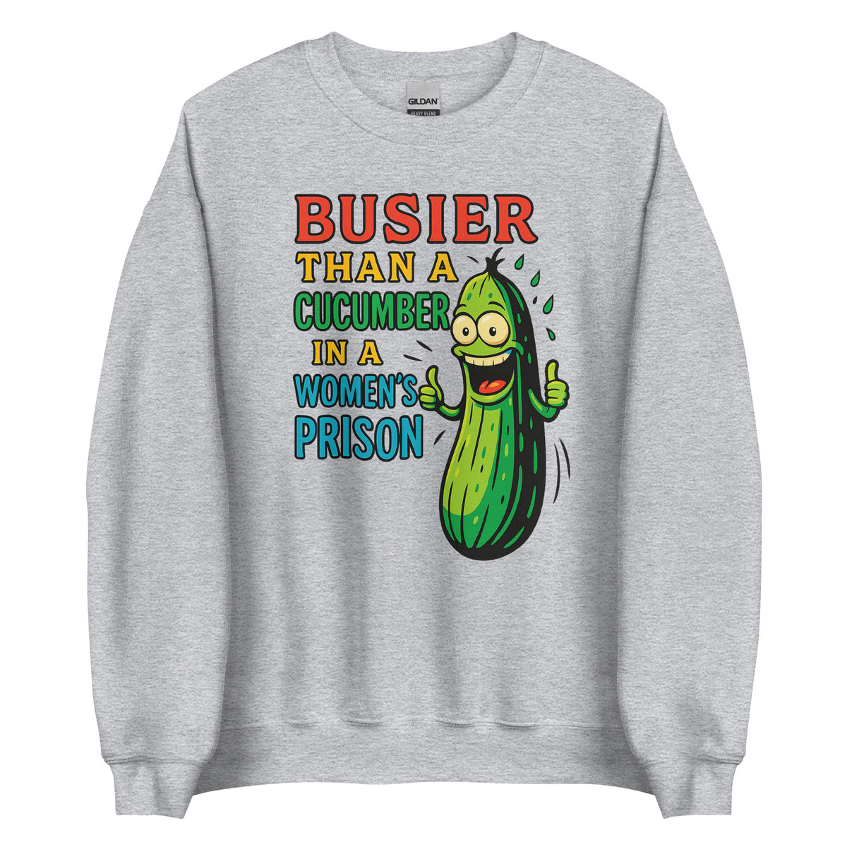 Busier Than a Cucumber in a Women’s Prison – Unisex Sweater – sportgrau, Vorderansicht