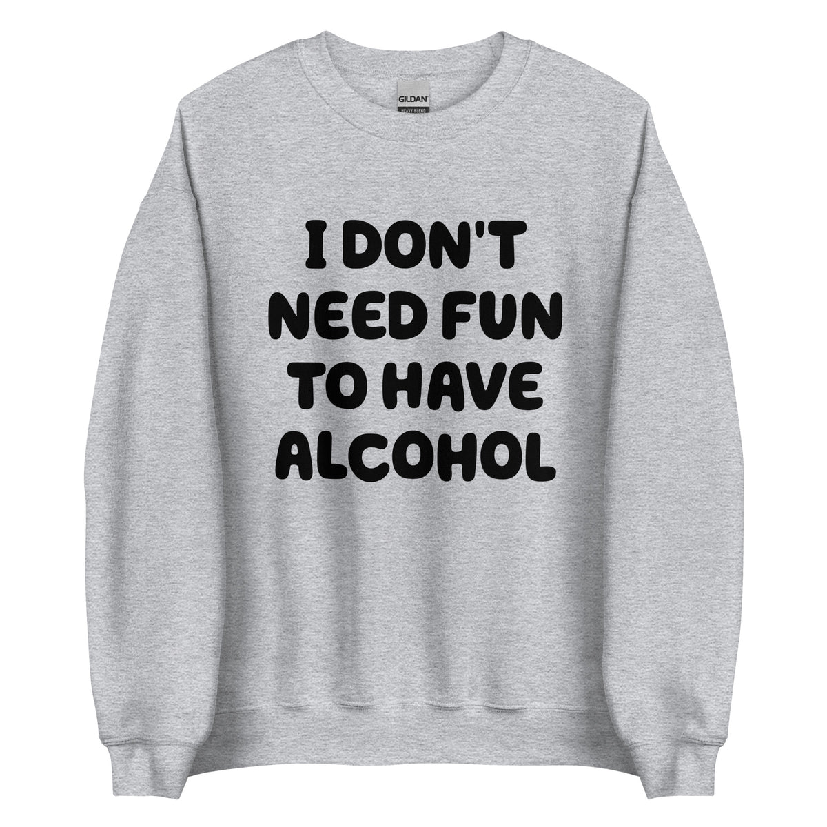 I Don’t Need Fun To Have Alcohol – Unisex Sweater – sportgrau, Vorderansicht
