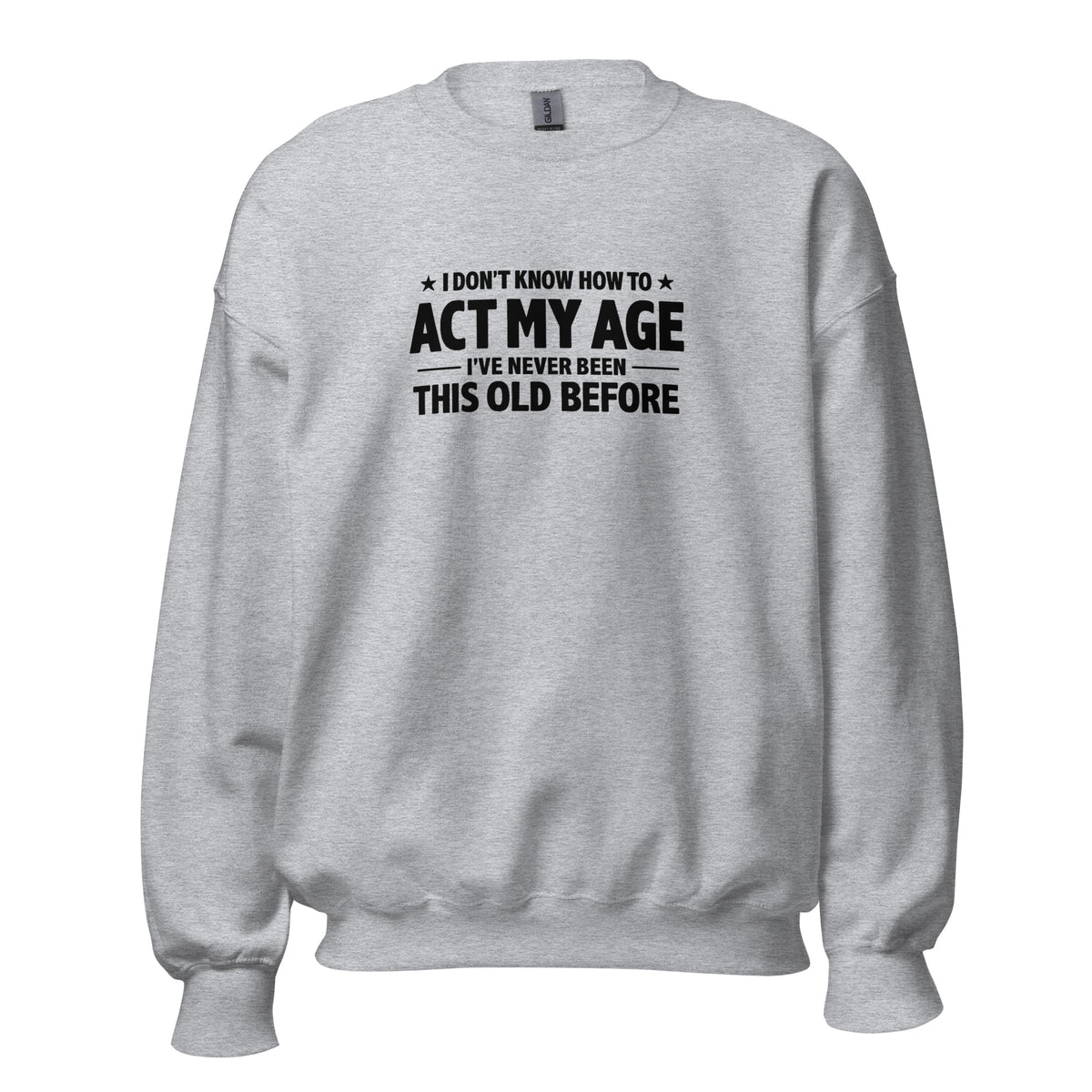 I Don't Know How To Act My Age – Unisex Sweater – sportgrau, Vorderansicht