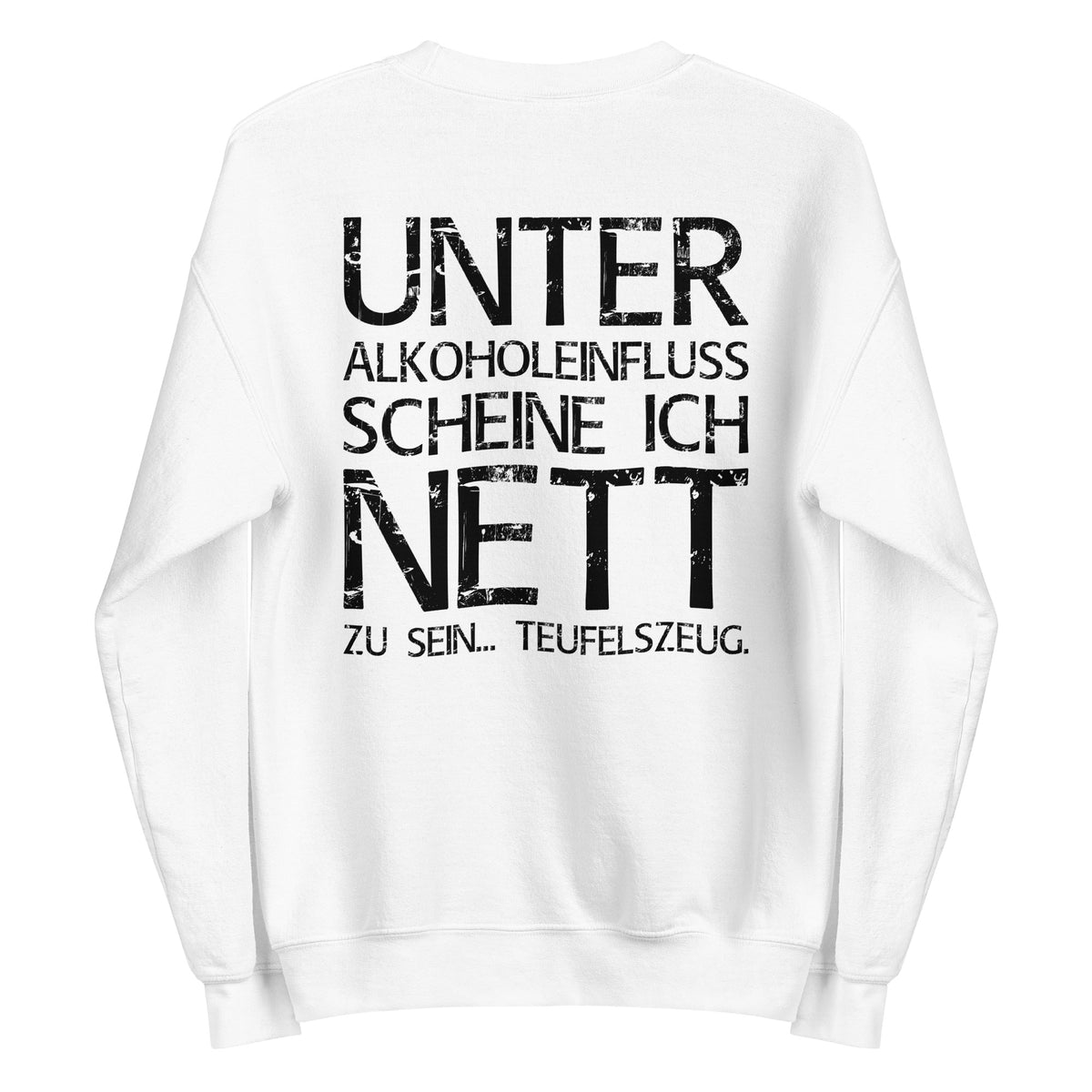 Unter Alkoholeinfluss scheine ich nett zu sein – Teufelszeug – Unisex Sweater (Backprint) – weiß, Rückansicht