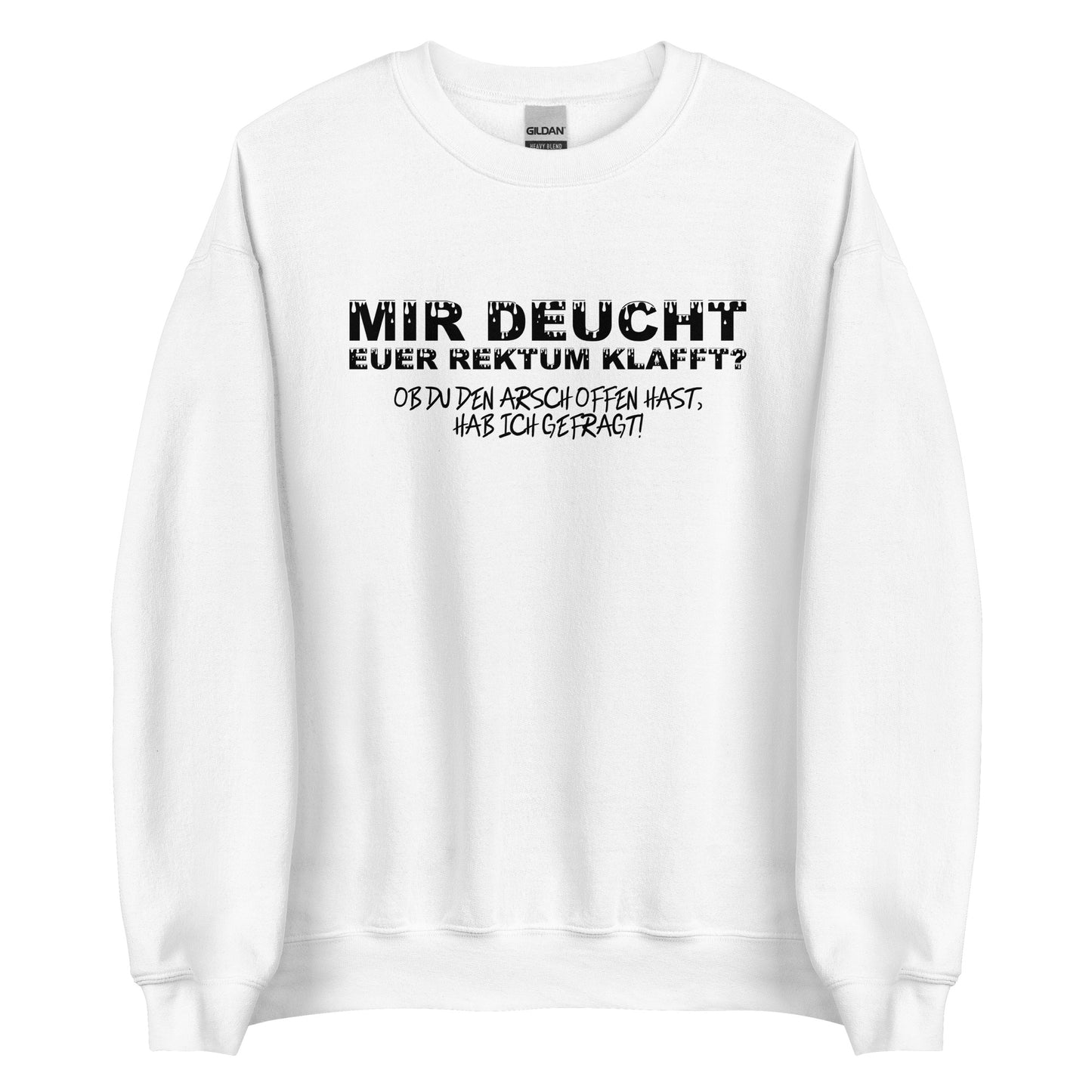 Mir deucht, Euer Rektum klafft – Unisex Sweater