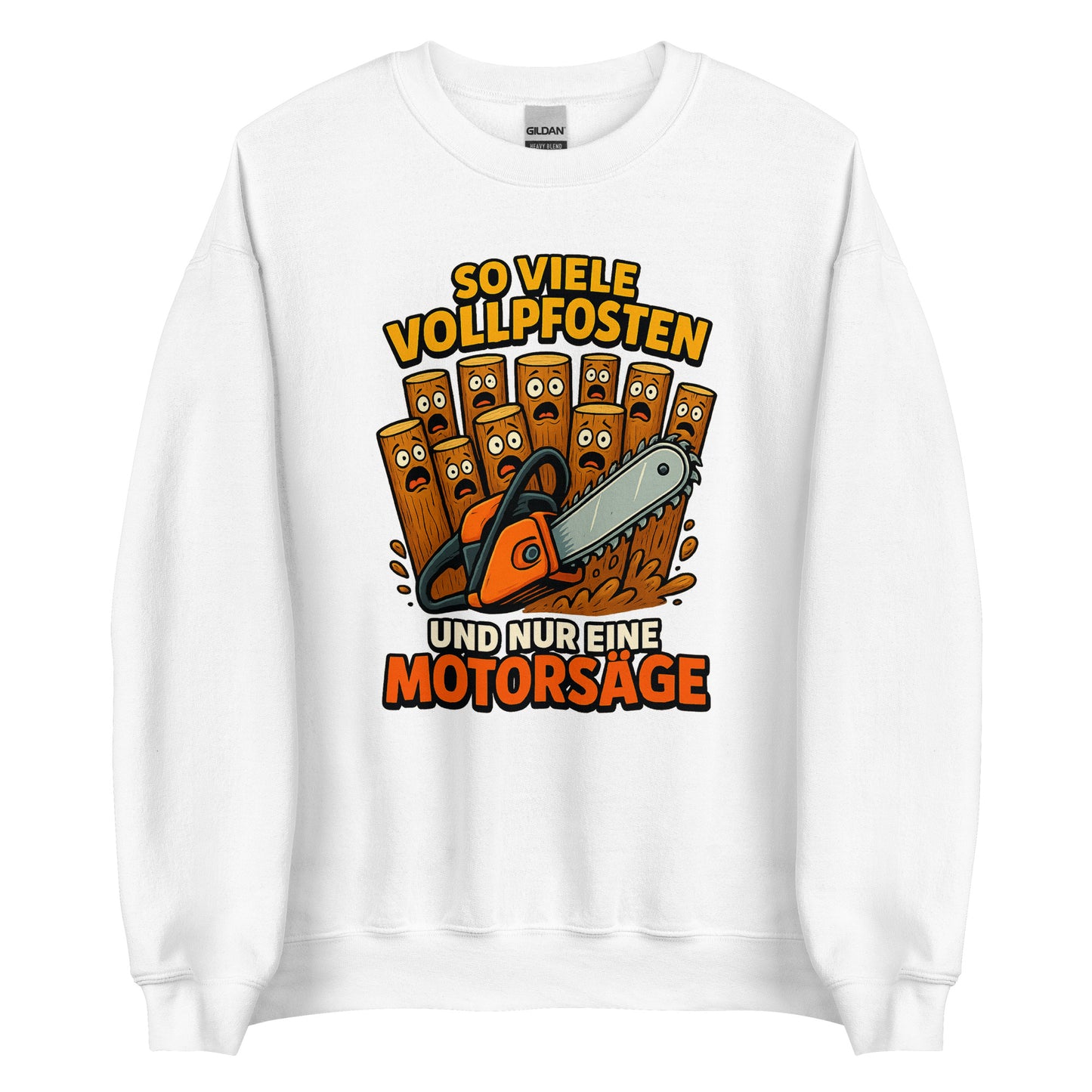 So viele Vollpfosten und nur eine Motorsäge – Unisex Sweater