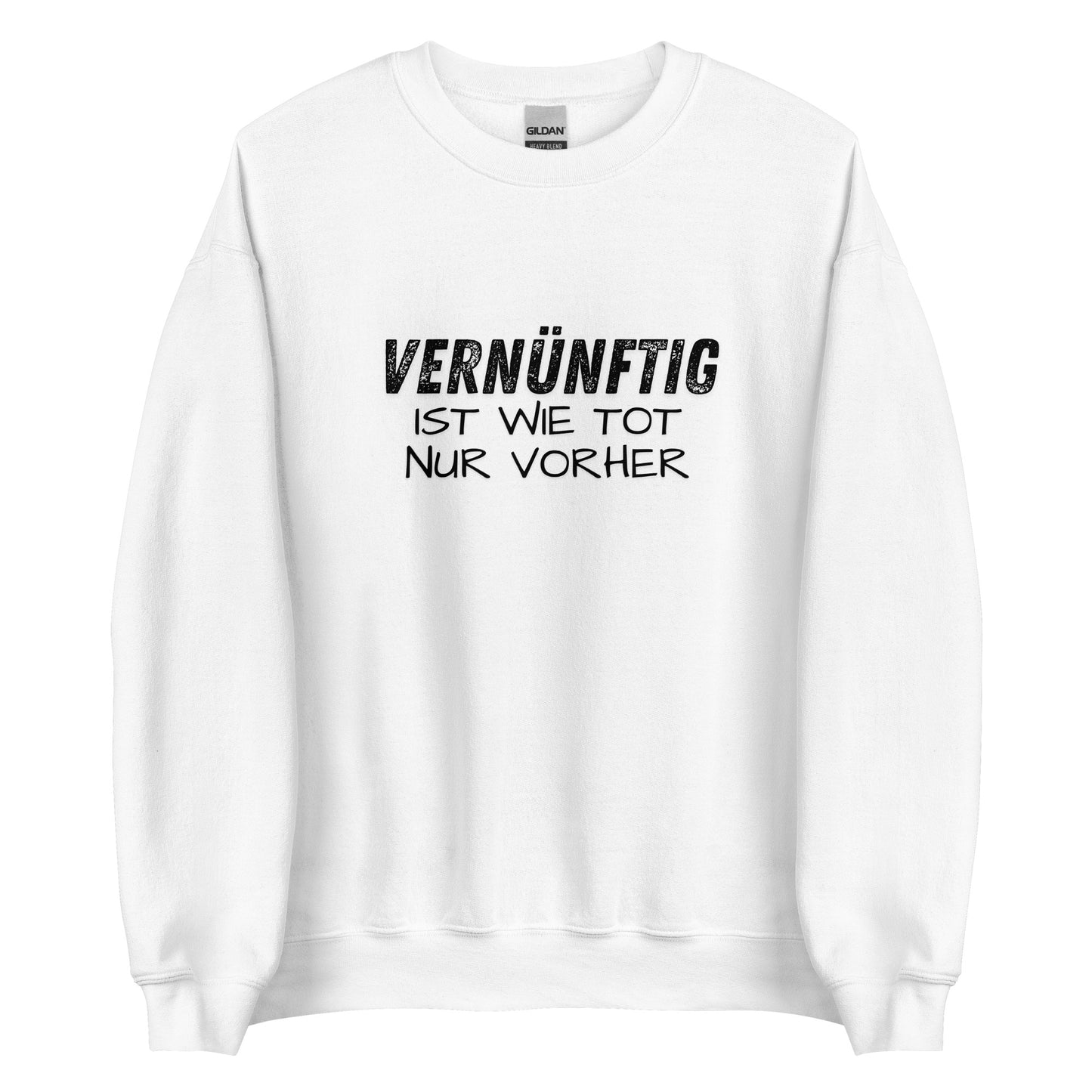 Vernünftig ist wie tot – nur vorher – Unisex Sweater
