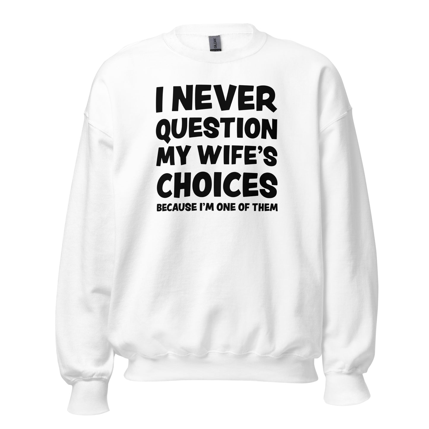 I Never Question My Wife’s Choices – Unisex Sweater