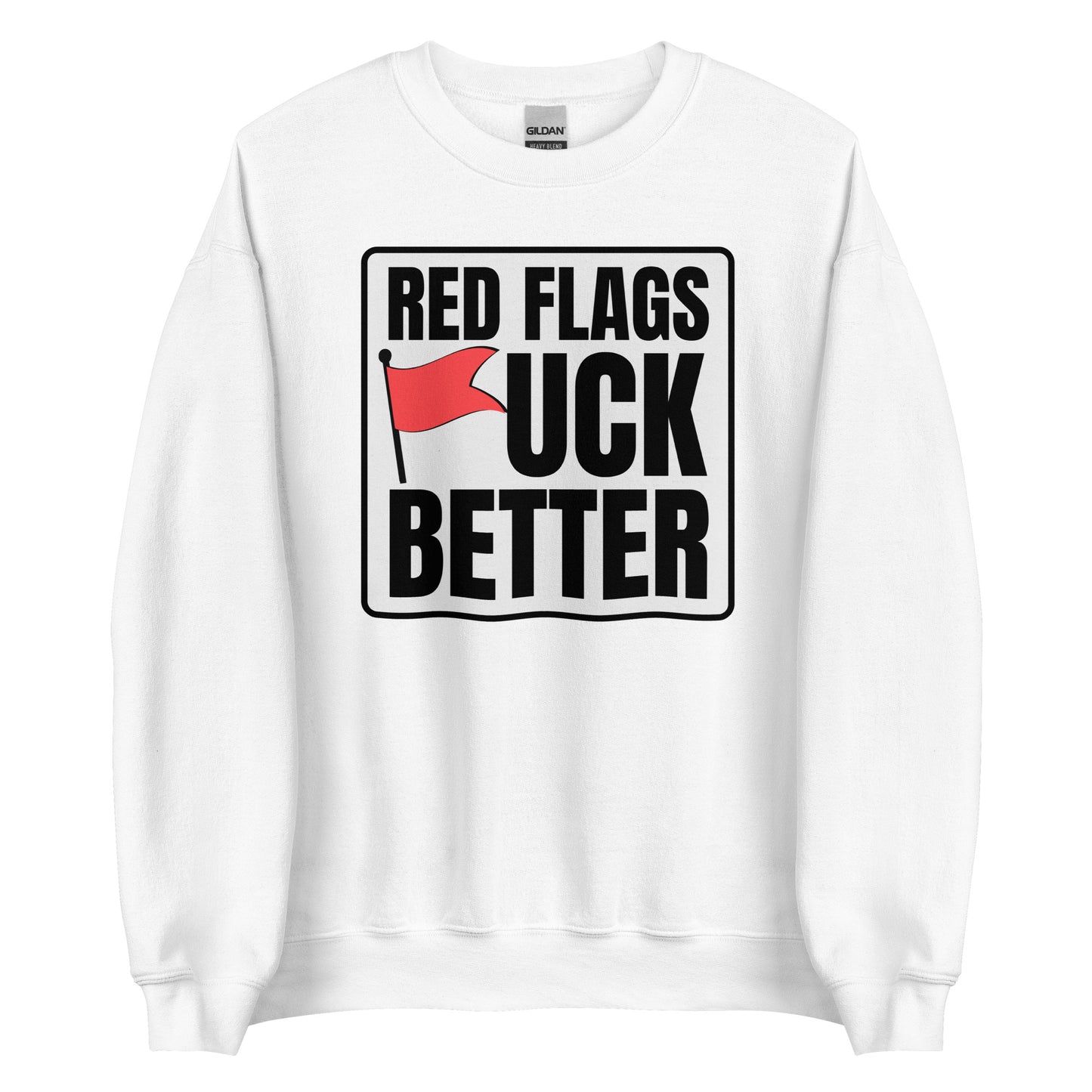 Red Flags F*ck Better – Unisex Sweater