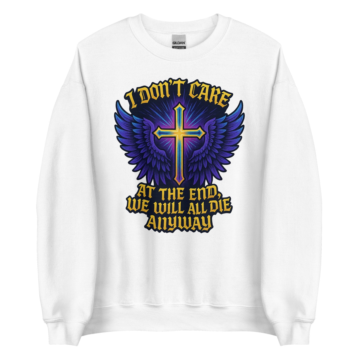 I Don’t Care – At The End, We Will All Die Anyway – Unisex Sweater
