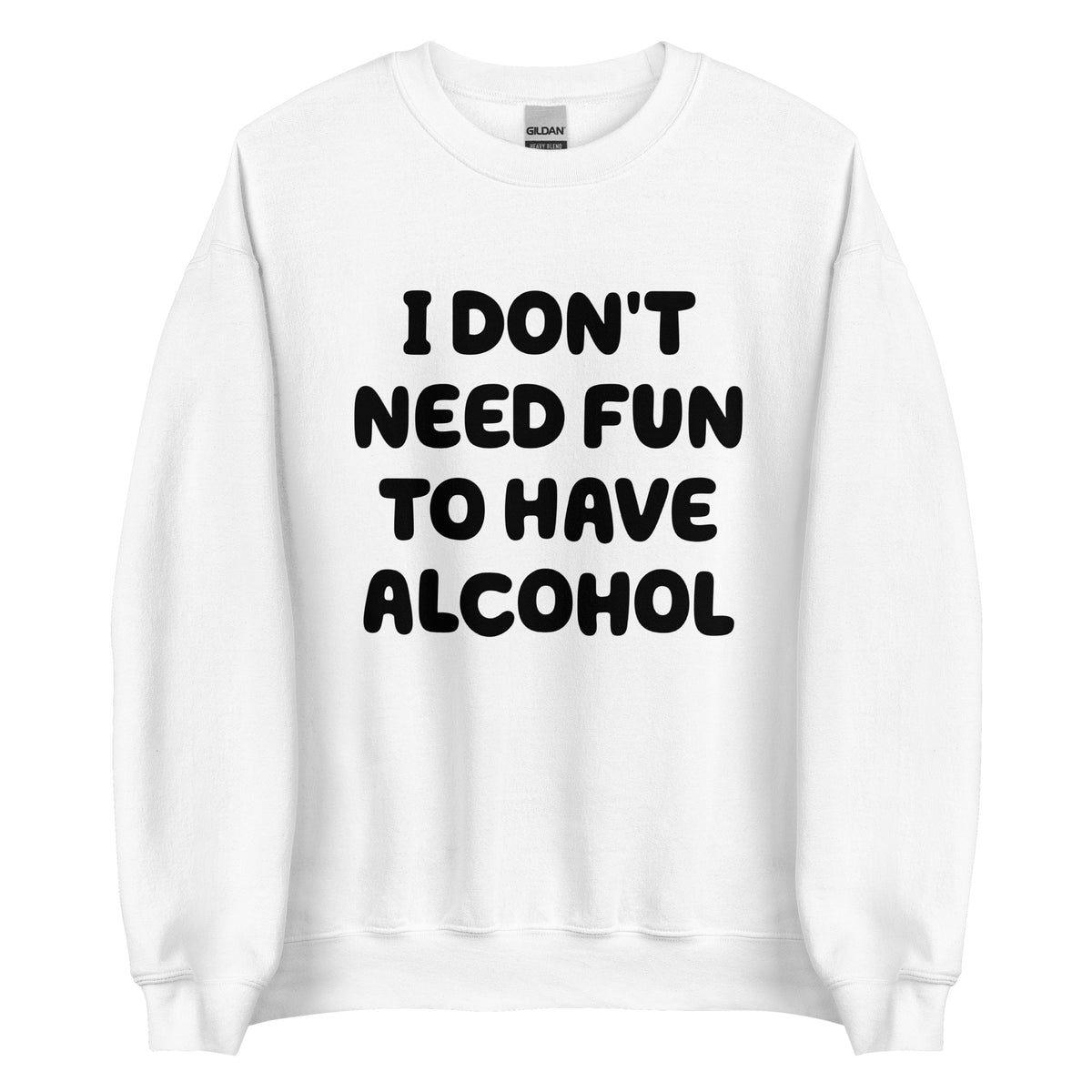 I Don’t Need Fun To Have Alcohol – Unisex Sweater – weiß, Vorderansicht