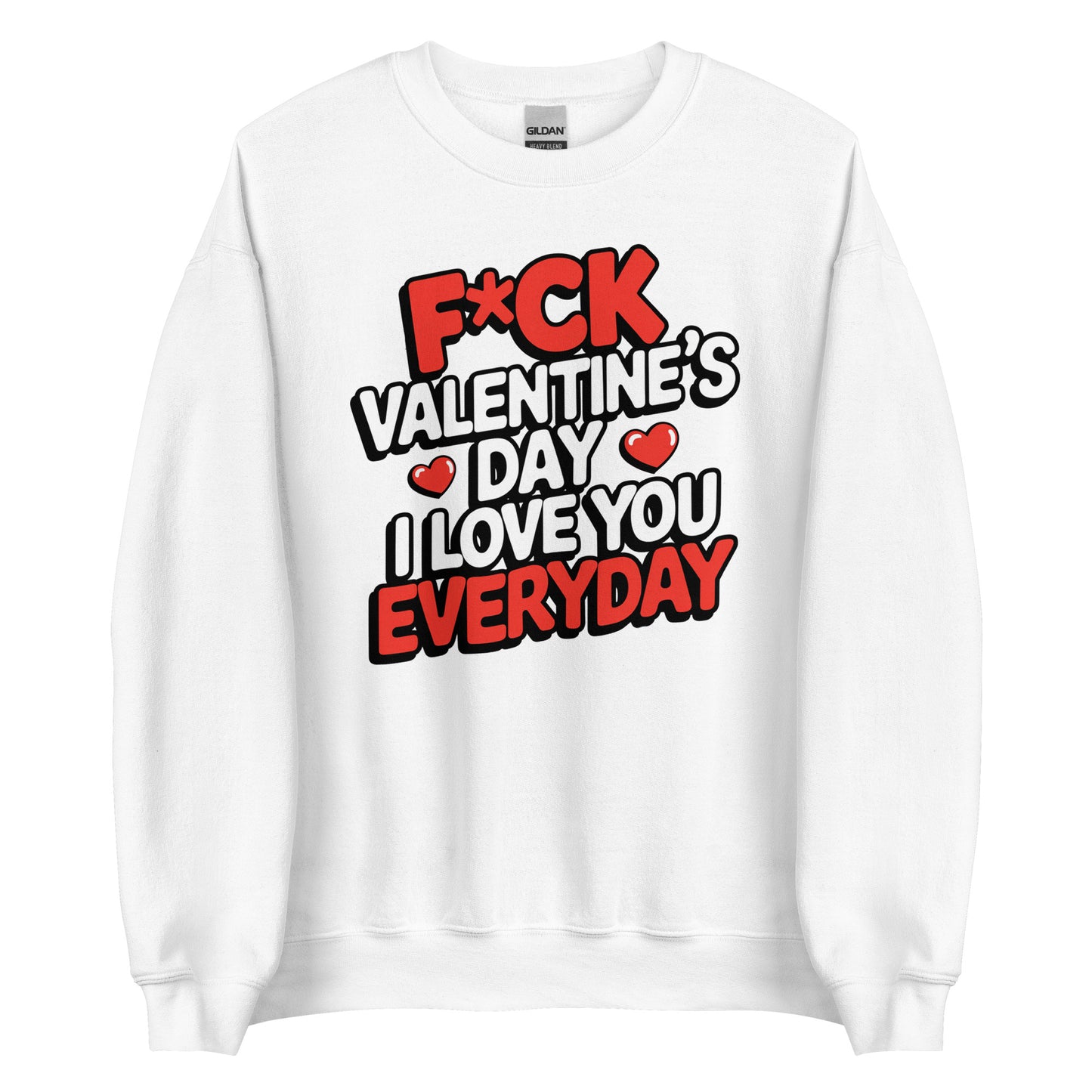 F*ck Valentine’s Day – I Love You Everyday – Unisex Sweater