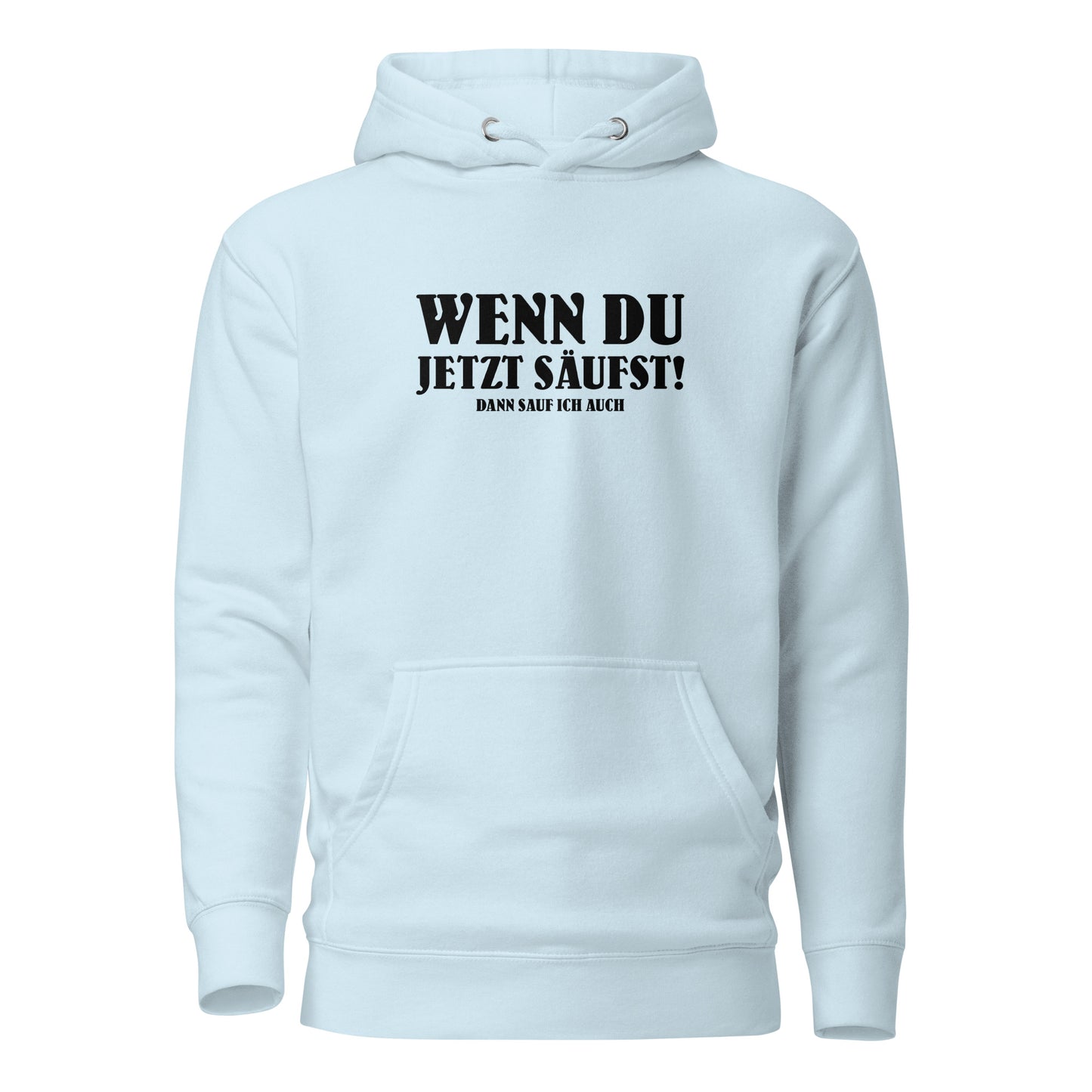 Wenn du jetzt säufst – Dann sauf ich auch! – Hoodie