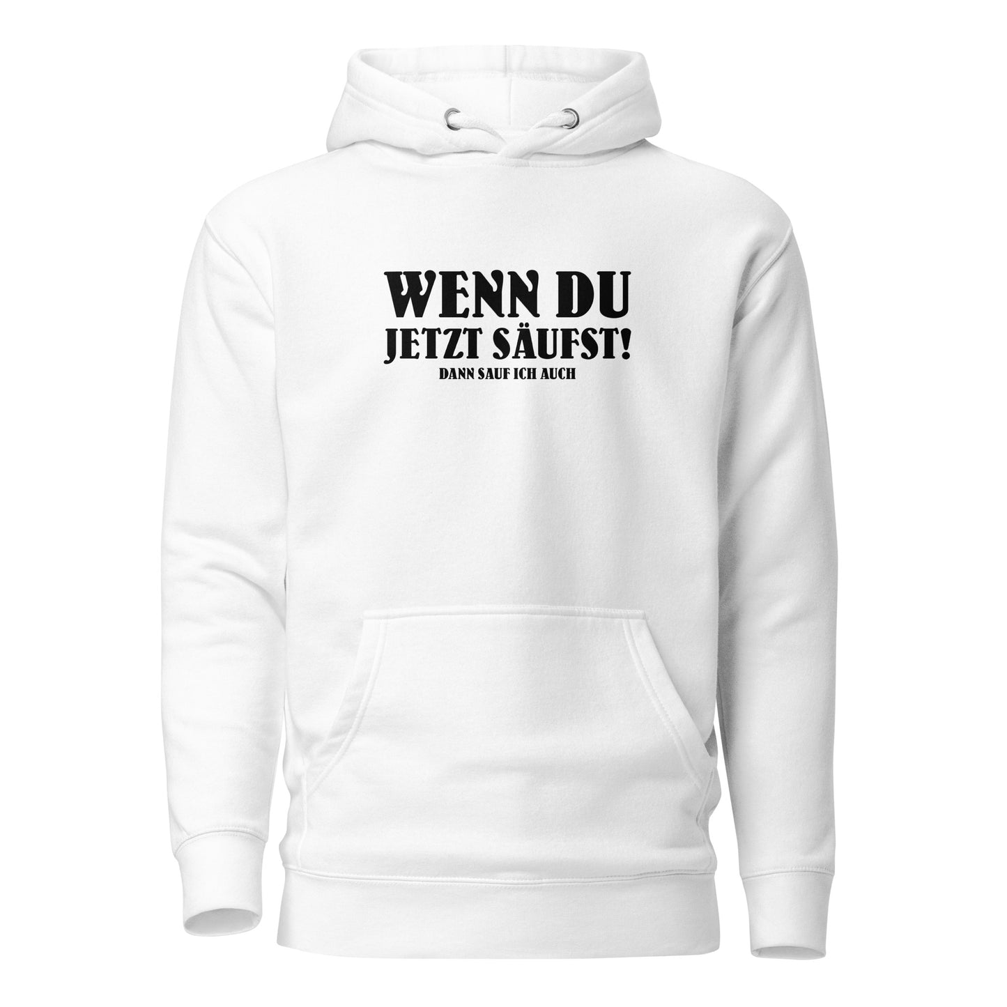 Wenn du jetzt säufst – Dann sauf ich auch! – Hoodie