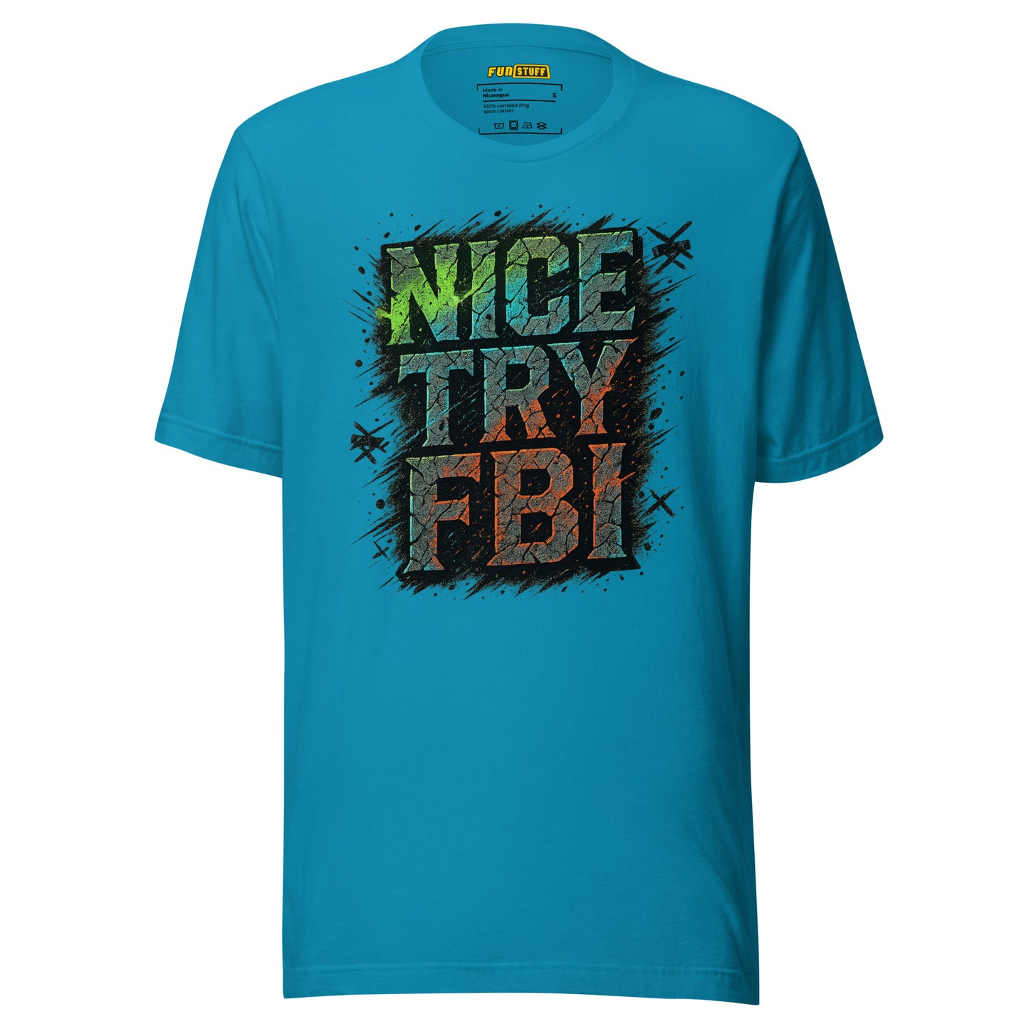 Nice Try FBI - Unisex-T-Shirt