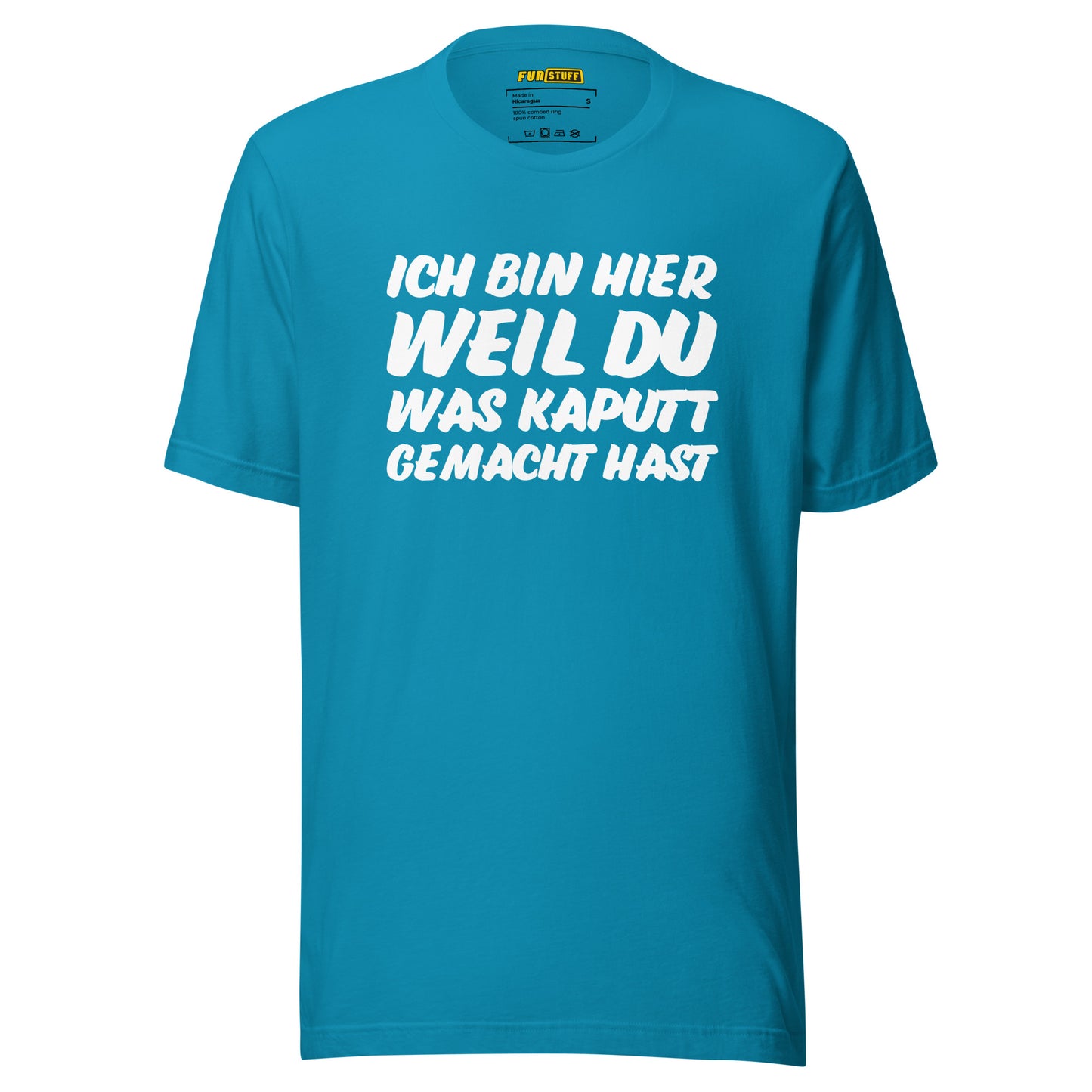 Ich bin hier, weil DU was kaputt gemacht hast - Unisex T-Shirt