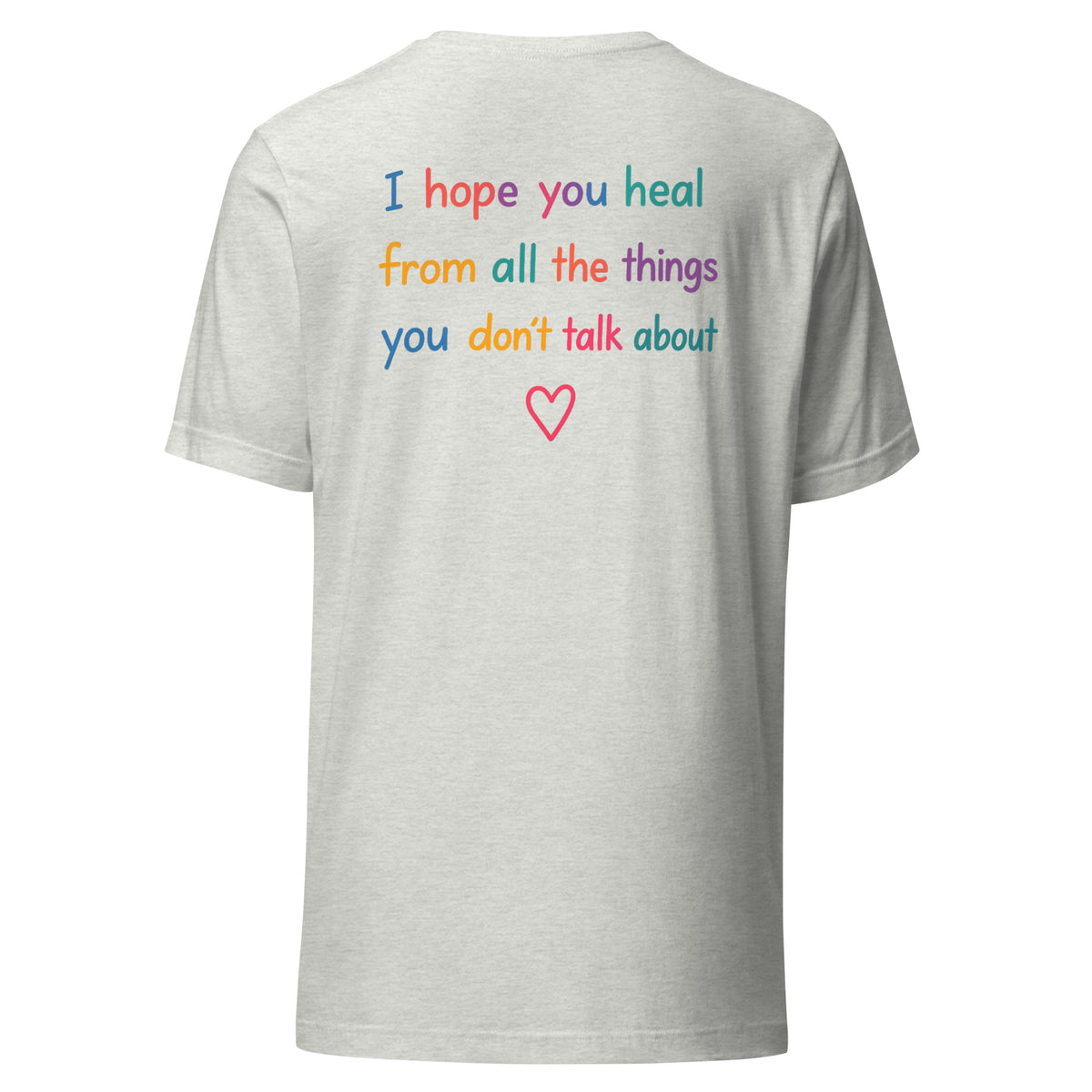 I Hope You Heal – Unisex T-Shirt Backprint – aschgrau, Rückansicht