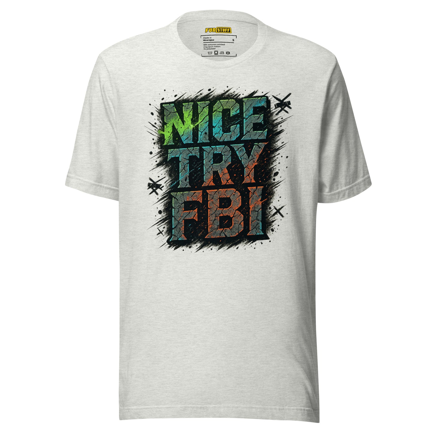 Nice Try FBI - Unisex-T-Shirt