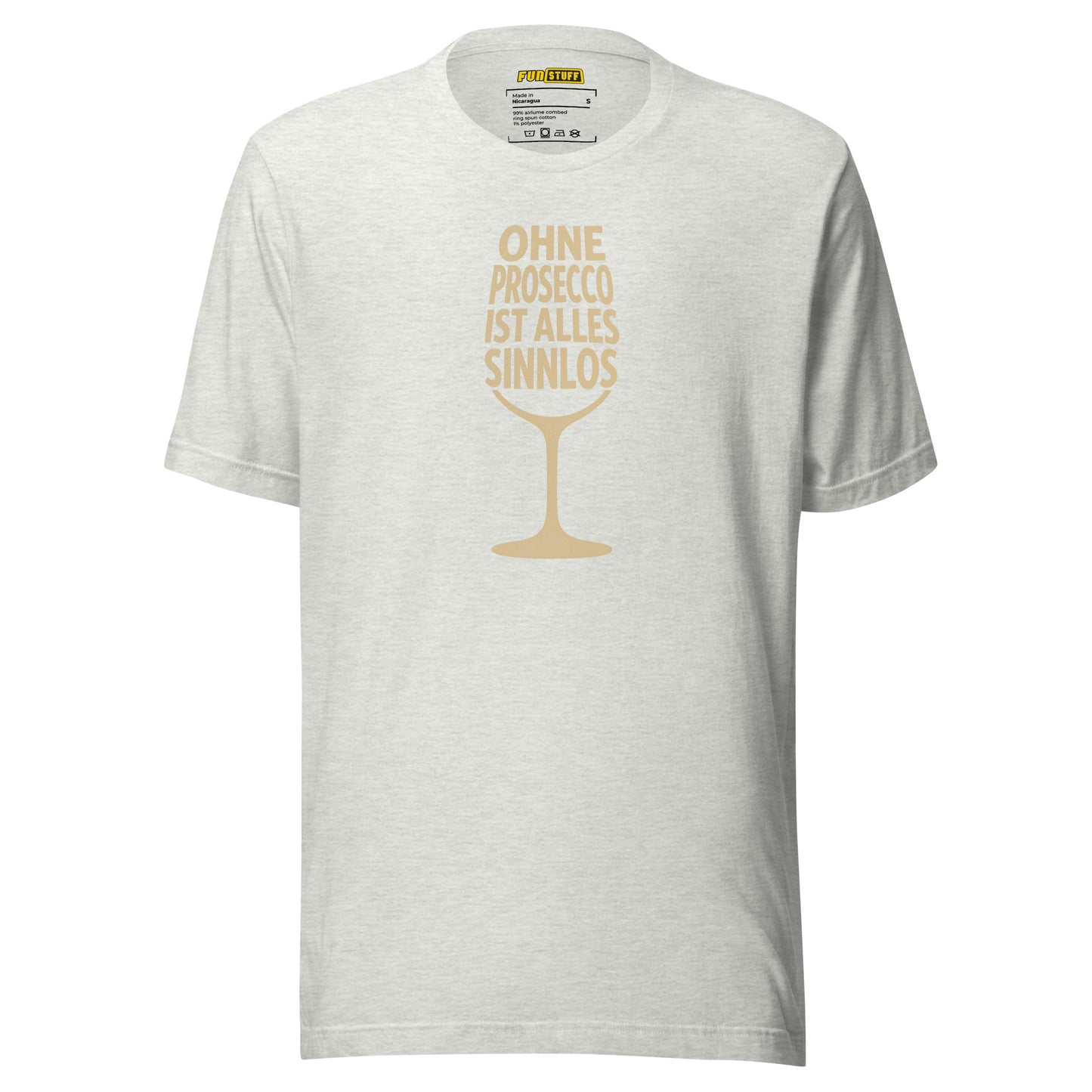 Ohne Prosecco ist alles sinnlos – Unisex T-Shirt