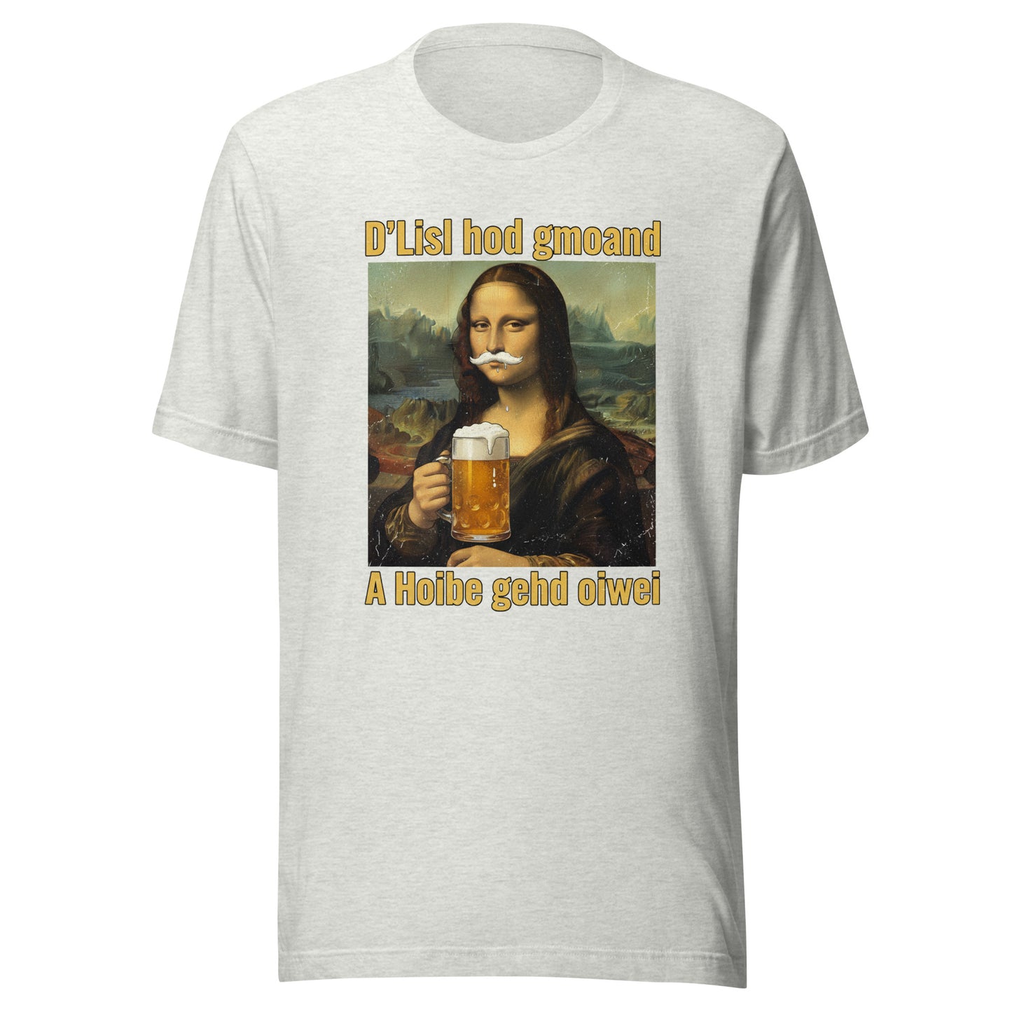 D’Lisl hod gmoand – A Hoibe gehd oiwei – Unisex T-Shirt