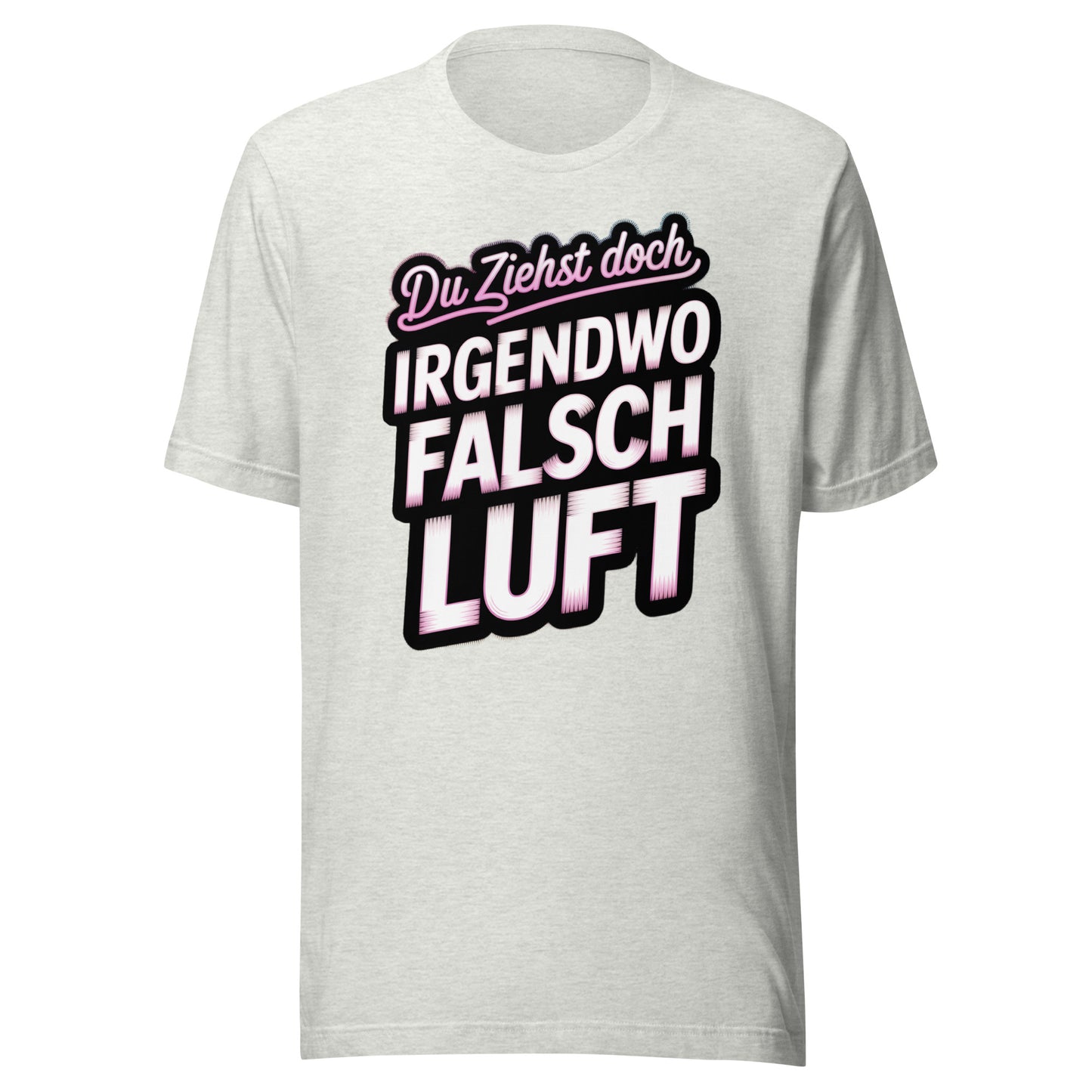 Du ziehst doch irgendwo falsch Luft – Unisex T-Shirt