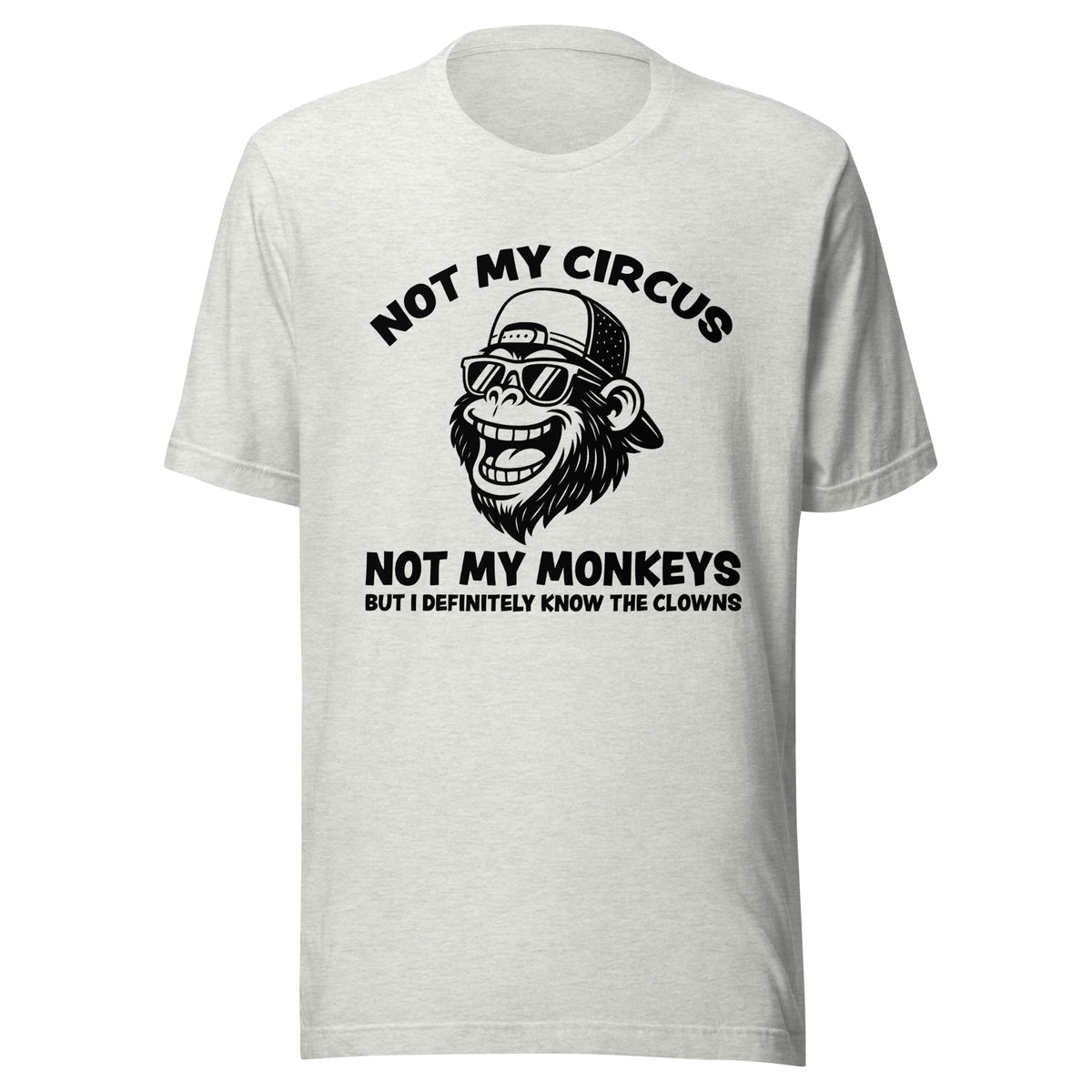 Not My Circus Not My Monkeys – Unisex T-Shirt – aschgrau, Vorderansicht