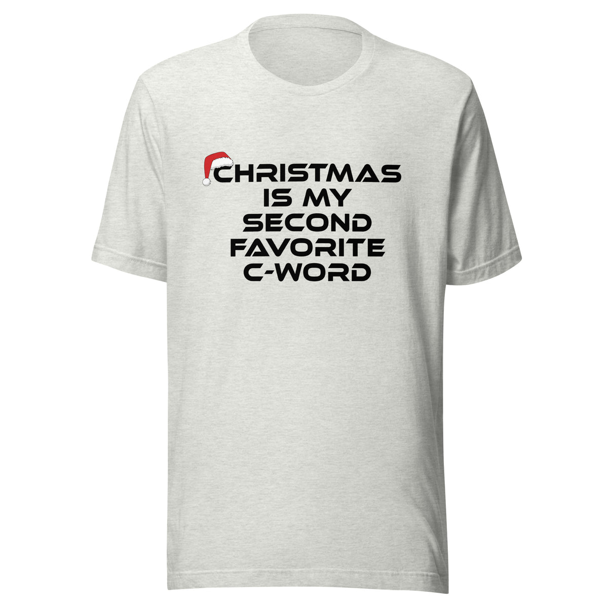 Christmas Is My Second Favorite C-Word – Unisex T-Shirt – aschgrau, Vorderansicht