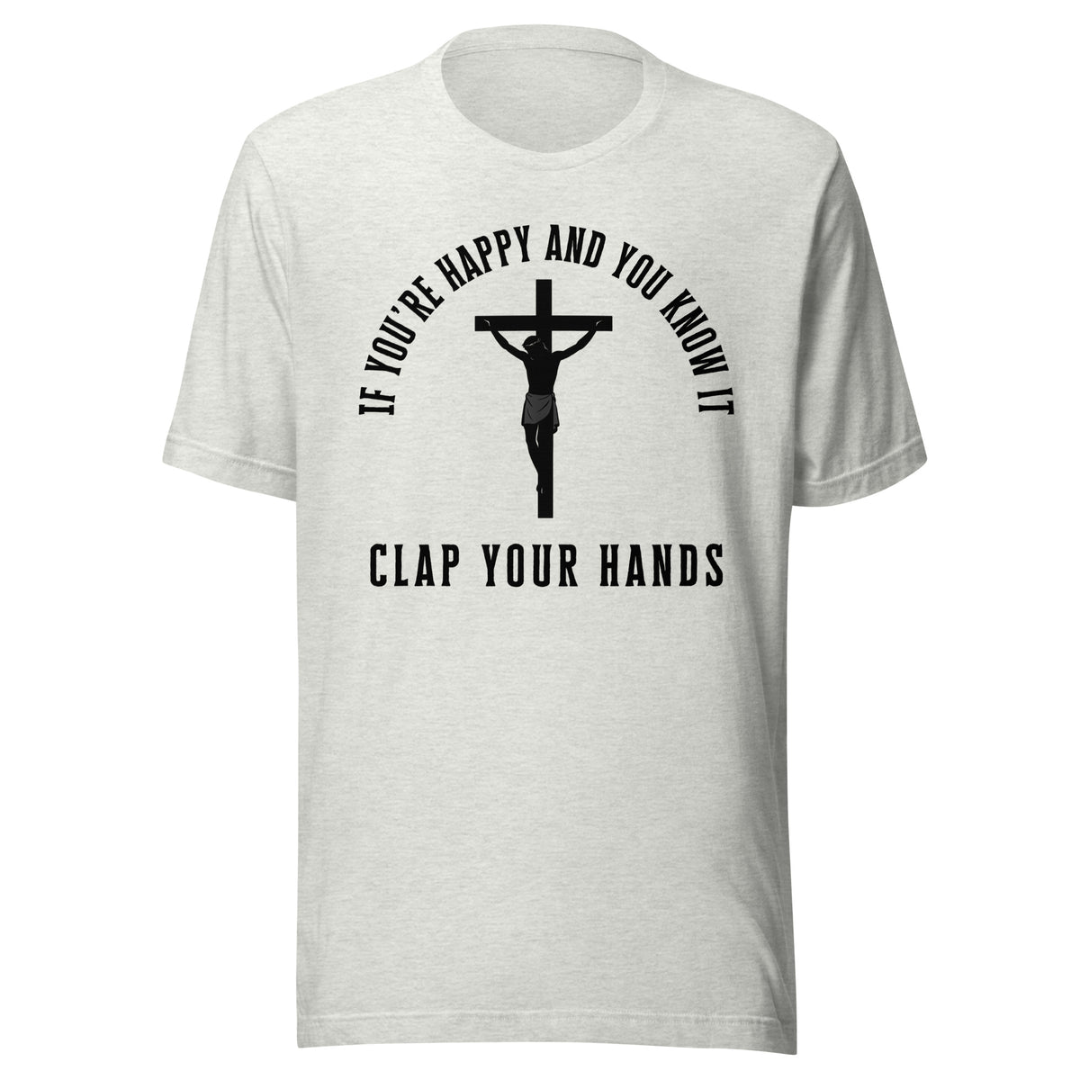 If You’re Happy And You Know It – Unisex T-Shirt – aschgrau, Vorderansicht