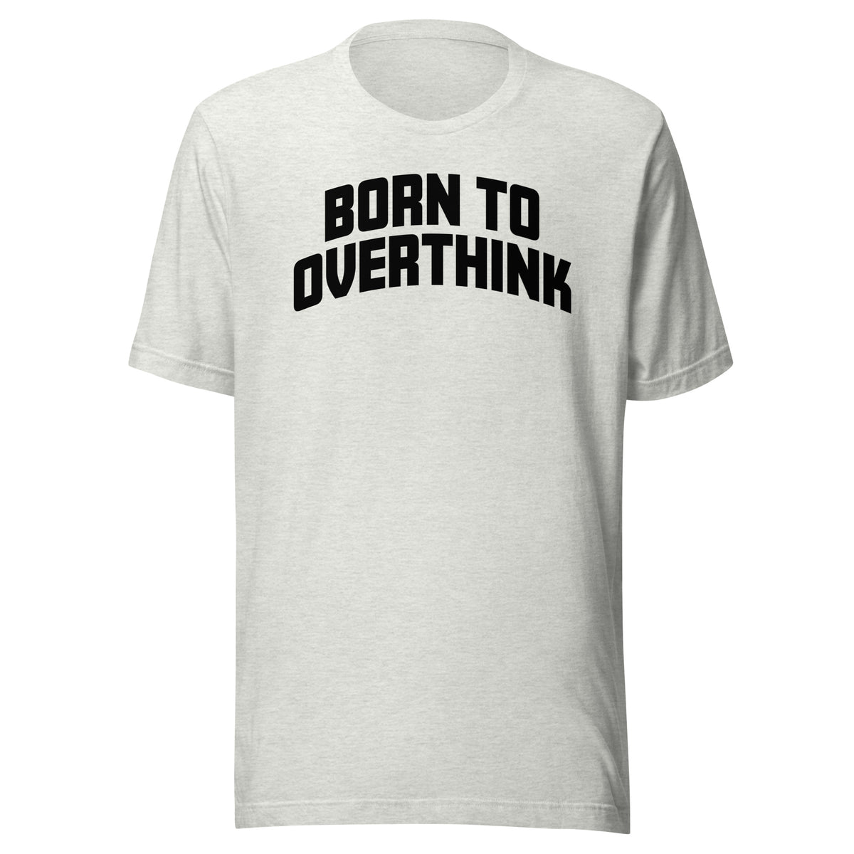 Born to Overthink – Unisex T-Shirt – aschgrau, Vorderansicht